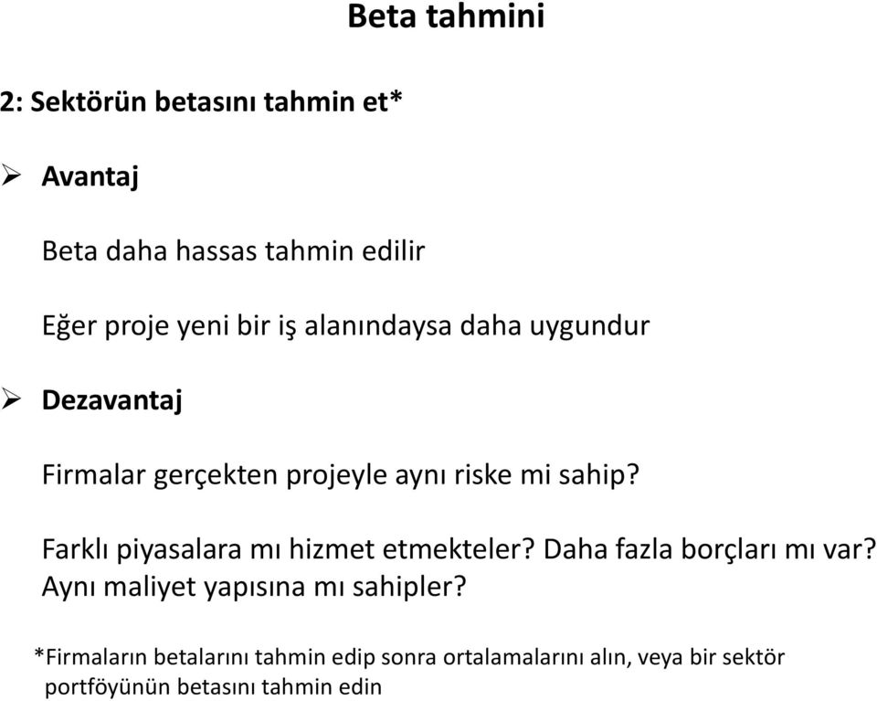 Farklı piyasalara mı hizmet etmekteler? Daha fazla borçları mı var? Aynı maliyet yapısına mı sahipler?