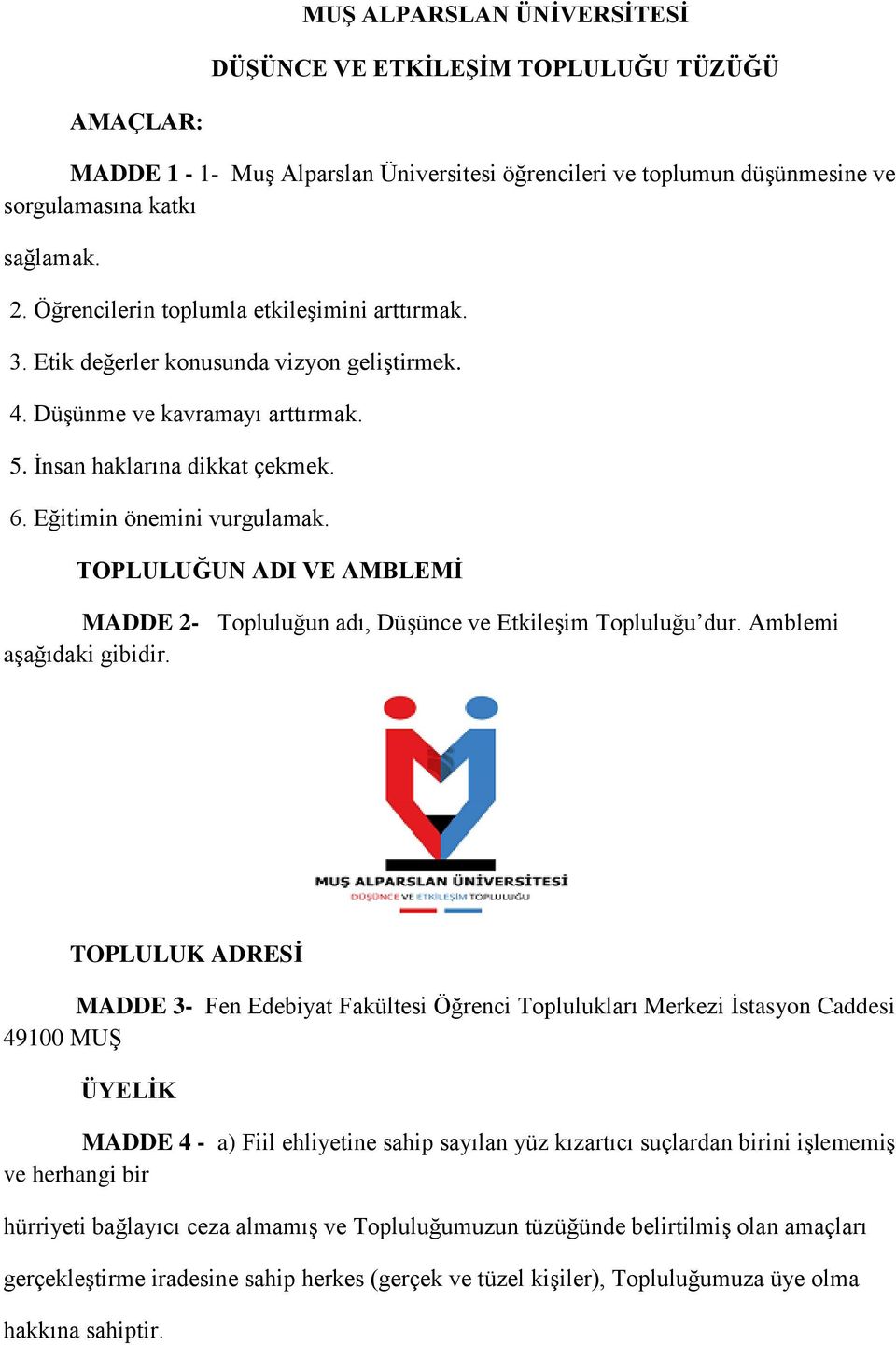 TOPLULUĞUN ADI VE AMBLEMİ MADDE 2- Topluluğun adı, Düşünce ve Etkileşim Topluluğu dur. Amblemi aşağıdaki gibidir.