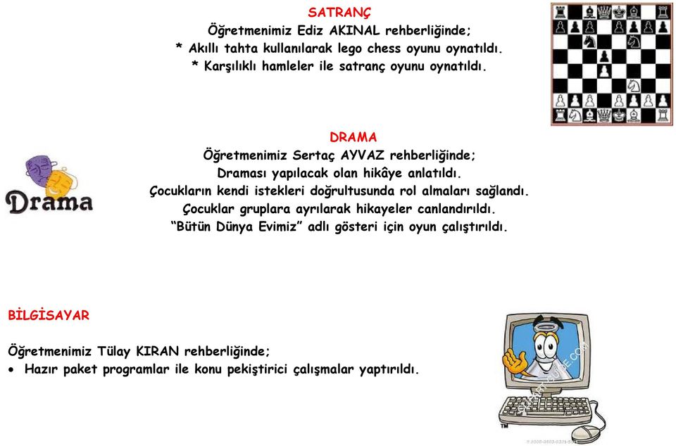 DRAMA Öğretmenimiz Sertaç AYVAZ rehberliğinde; Draması yapılacak olan hikâye anlatıldı.