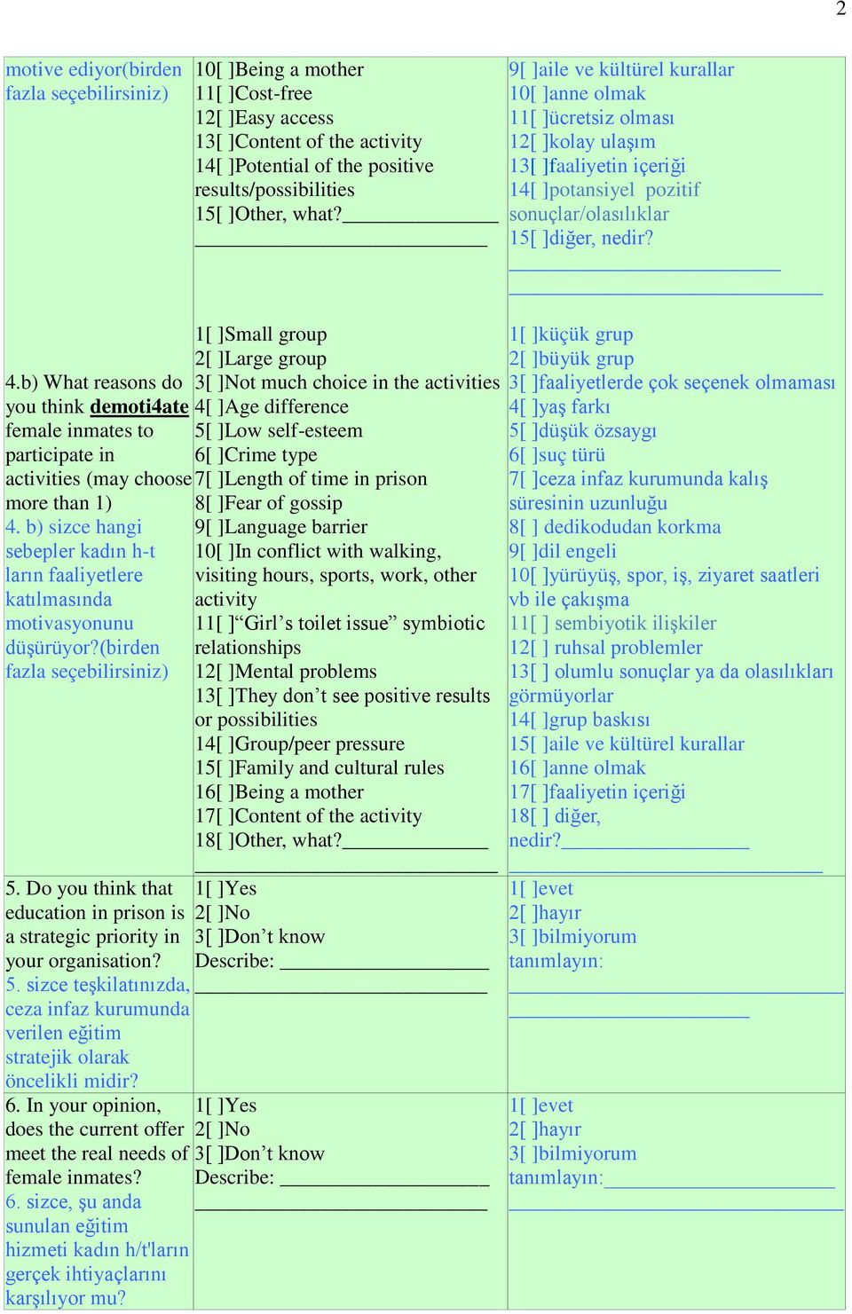 b) What reasons do you think demoti4ate female inmates to participate in activities (may choose 4. b) sizce hangi sebepler kadın h-t ların faaliyetlere katılmasında motivasyonunu düşürüyor?(birden 5.