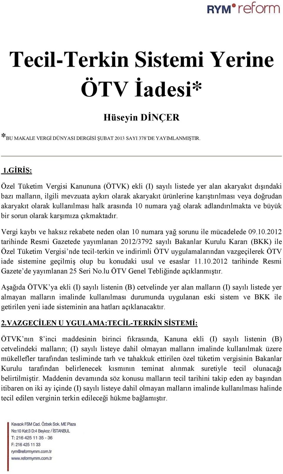 akaryakıt olarak kullanılması halk arasında 10 numara yağ olarak adlandırılmakta ve büyük bir sorun olarak karşımıza çıkmaktadır.