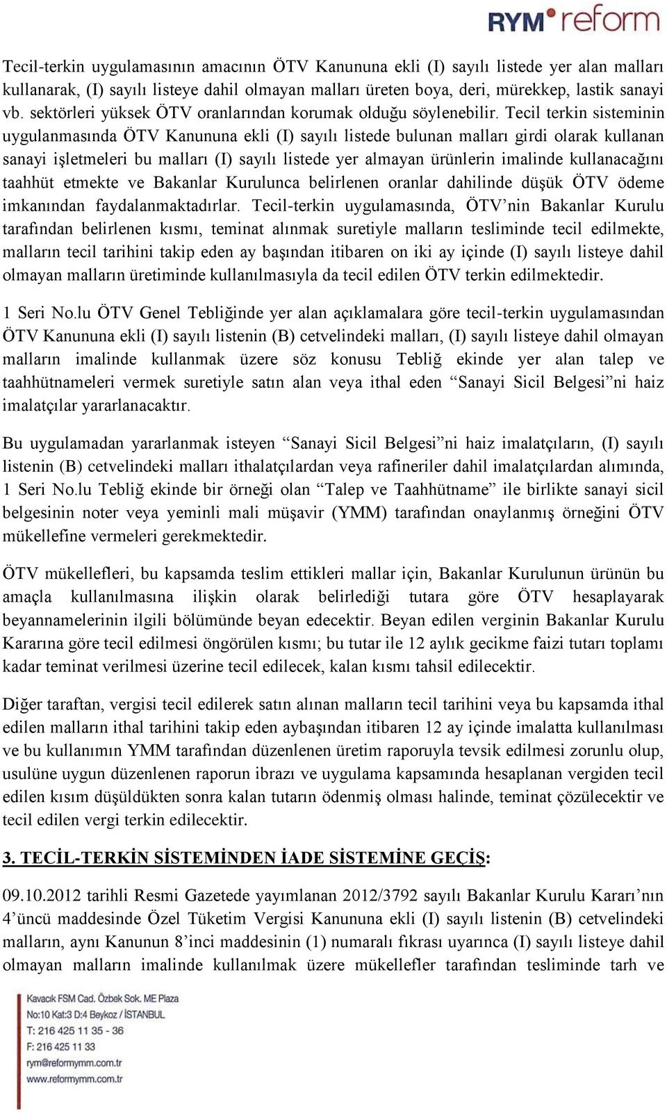 Tecil terkin sisteminin uygulanmasında ÖTV Kanununa ekli (I) sayılı listede bulunan malları girdi olarak kullanan sanayi işletmeleri bu malları (I) sayılı listede yer almayan ürünlerin imalinde