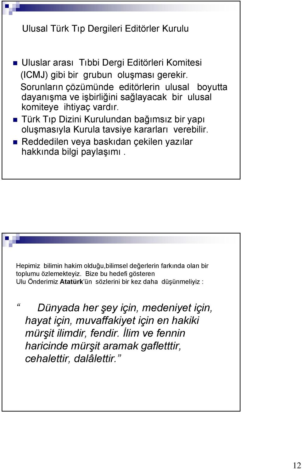 Türk Tıp Dizini Kurulundan bağımsız bir yapı oluşmasıyla Kurula tavsiye kararları verebilir. Reddedilen veya baskıdan çekilen yazılar hakkında bilgi paylaşımı.