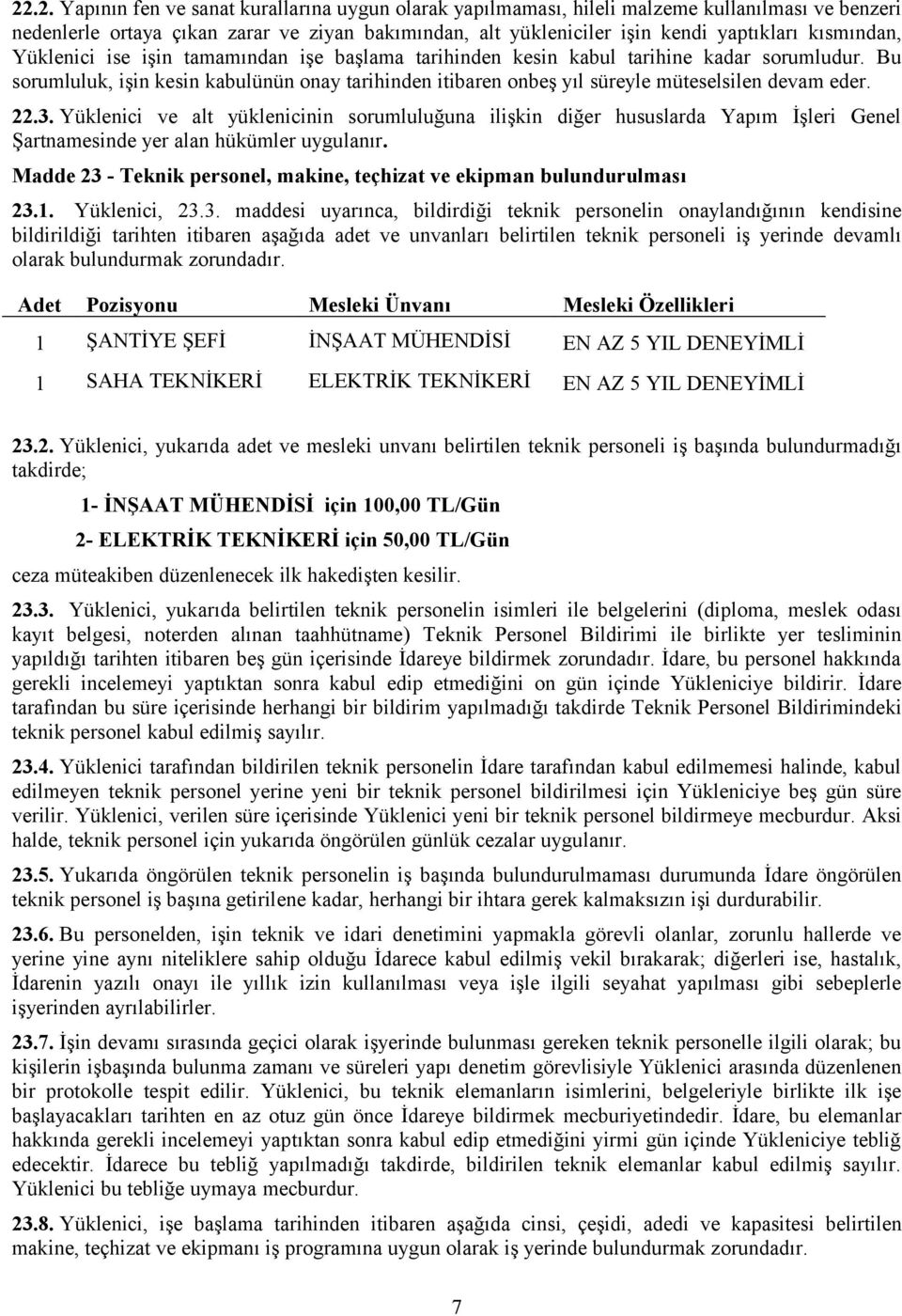 Bu sorumluluk, işin kesin kabulünün onay tarihinden itibaren onbeş yıl süreyle müteselsilen devam eder. 22.3.