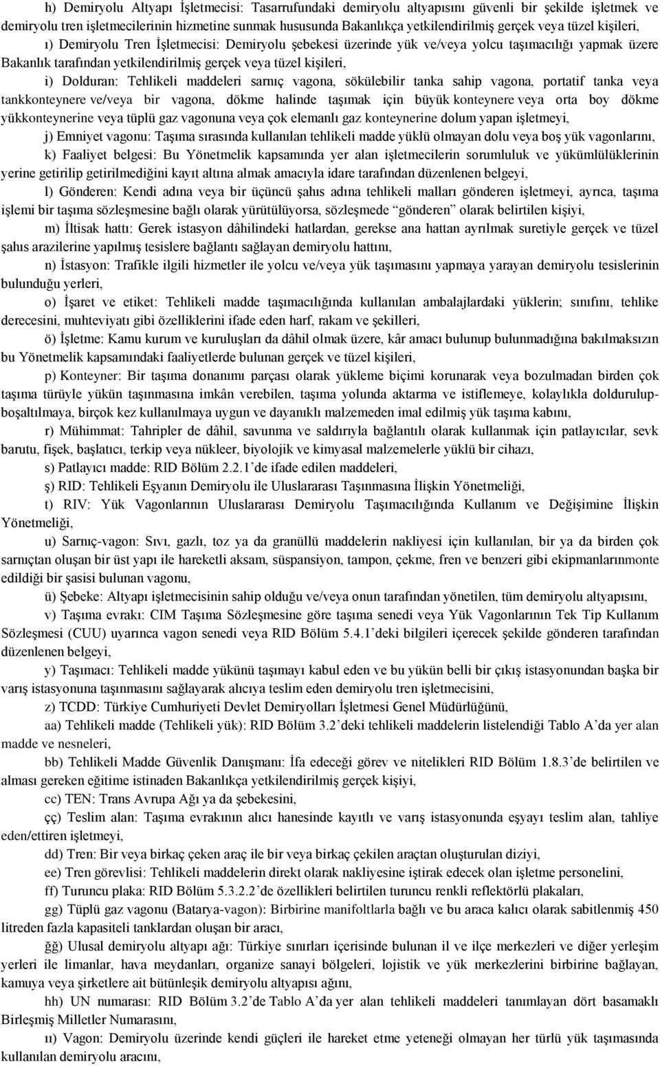 Dolduran: Tehlikeli maddeleri sarnıç vagona, sökülebilir tanka sahip vagona, portatif tanka veya tankkonteynere ve/veya bir vagona, dökme halinde taşımak için büyük konteynere veya orta boy dökme