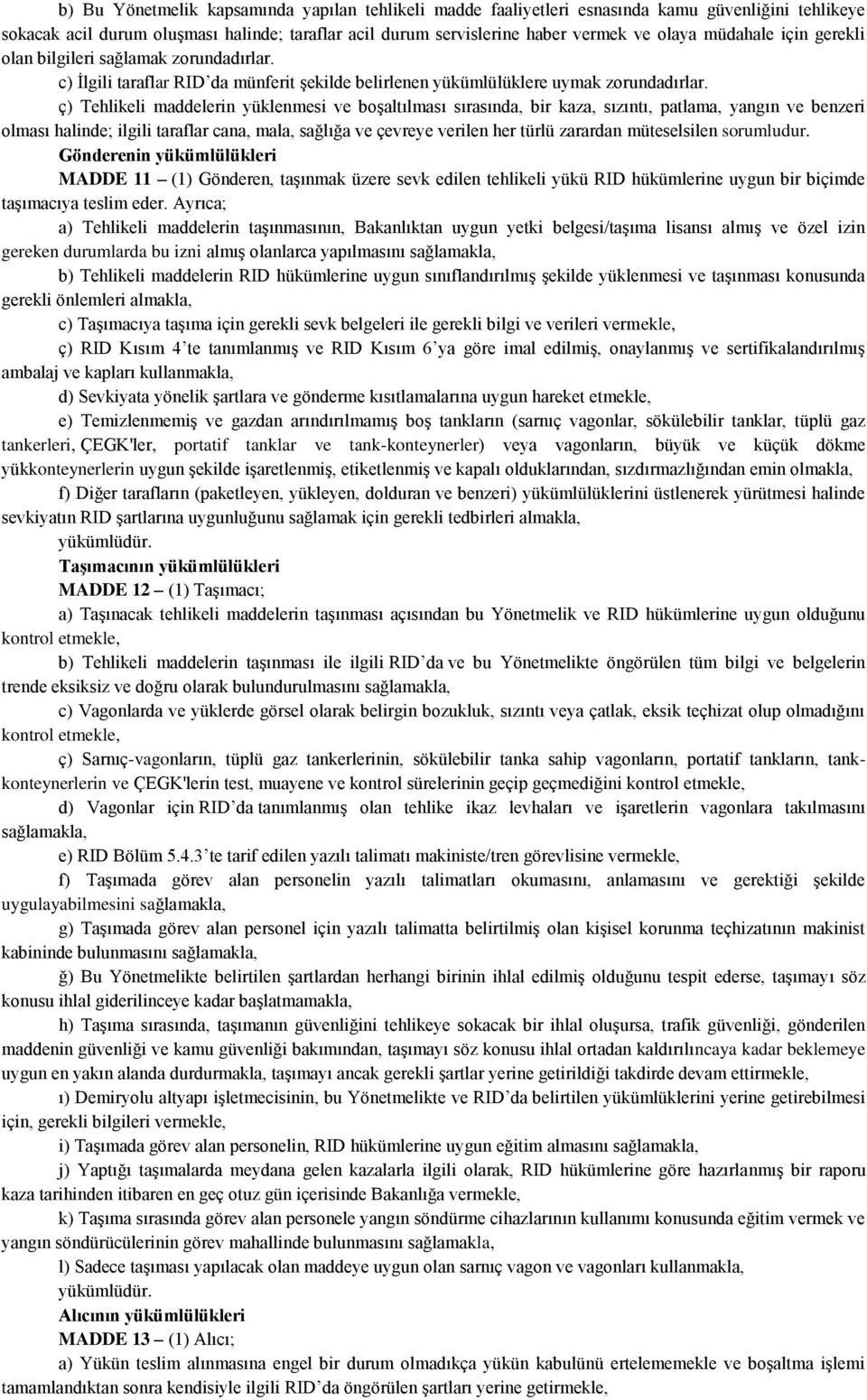 ç) Tehlikeli maddelerin yüklenmesi ve boşaltılması sırasında, bir kaza, sızıntı, patlama, yangın ve benzeri olması halinde; ilgili taraflar cana, mala, sağlığa ve çevreye verilen her türlü zarardan