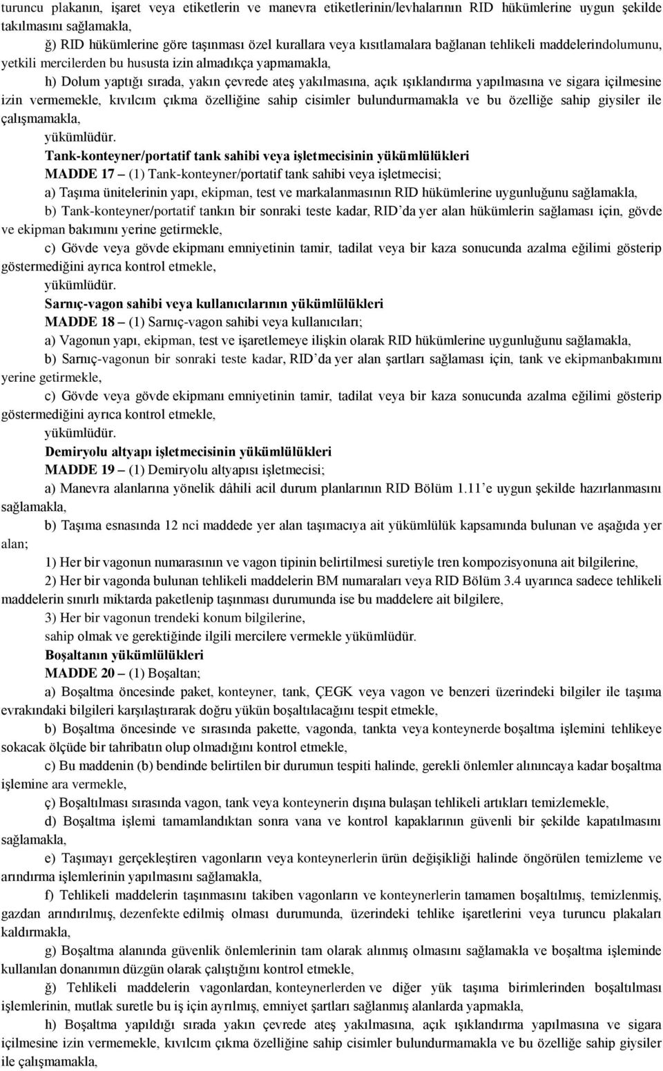 ve sigara içilmesine izin vermemekle, kıvılcım çıkma özelliğine sahip cisimler bulundurmamakla ve bu özelliğe sahip giysiler ile çalışmamakla, Tank-konteyner/portatif tank sahibi veya işletmecisinin