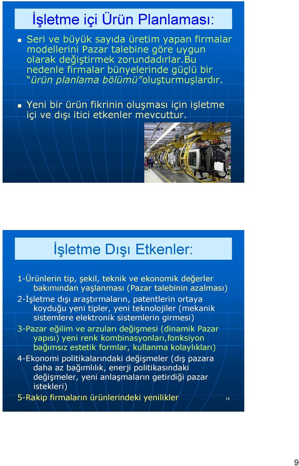 17 İşletme Dışı Etkenler: 1-Ürünlerin tip, şekil, teknik ve ekonomik değerler bakımından yaşlanması (Pazar talebinin azalması) 2-İşletme dışı araştırmaların, patentlerin ortaya koyduğu yeni tipler,