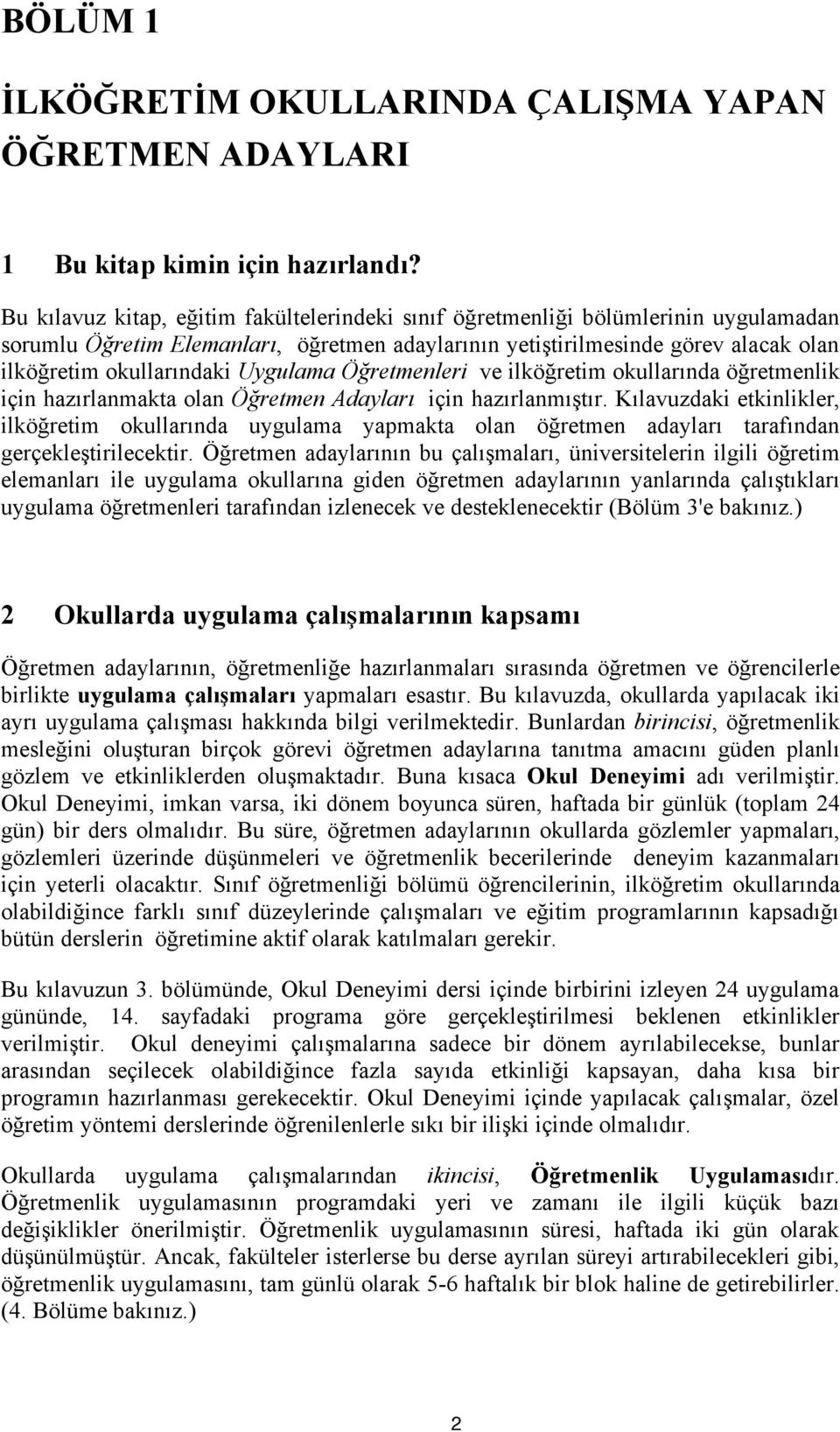 Uygulama Öğretmenleri ve ilköğretim okullarında öğretmenlik için hazırlanmakta olan Öğretmen Adayları için hazırlanmıştır.