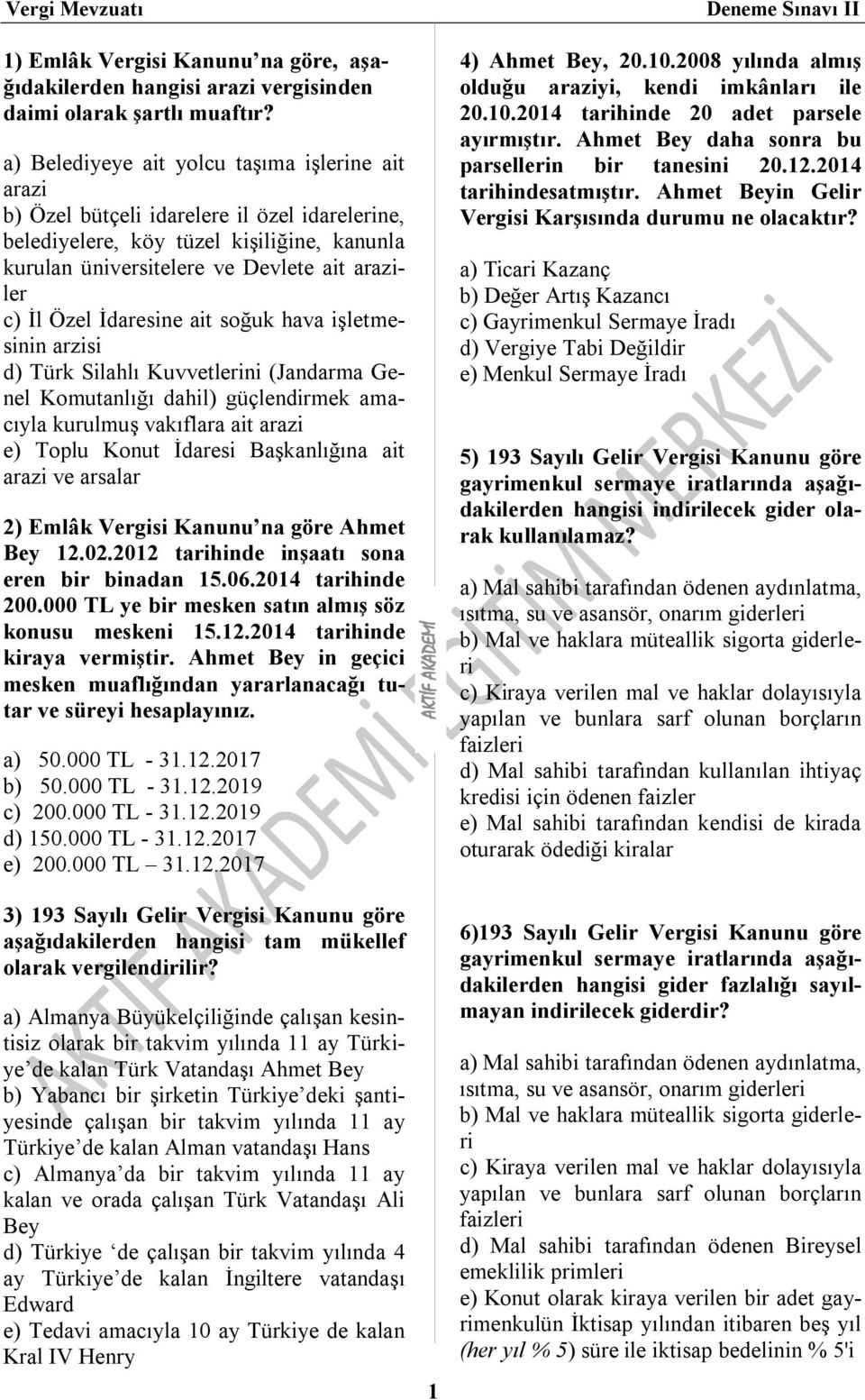 İdaresine ait soğuk hava işletmesinin arzisi d) Türk Silahlı Kuvvetlerini (Jandarma Genel Komutanlığı dahil) güçlendirmek amacıyla kurulmuş vakıflara ait arazi e) Toplu Konut İdaresi Başkanlığına ait