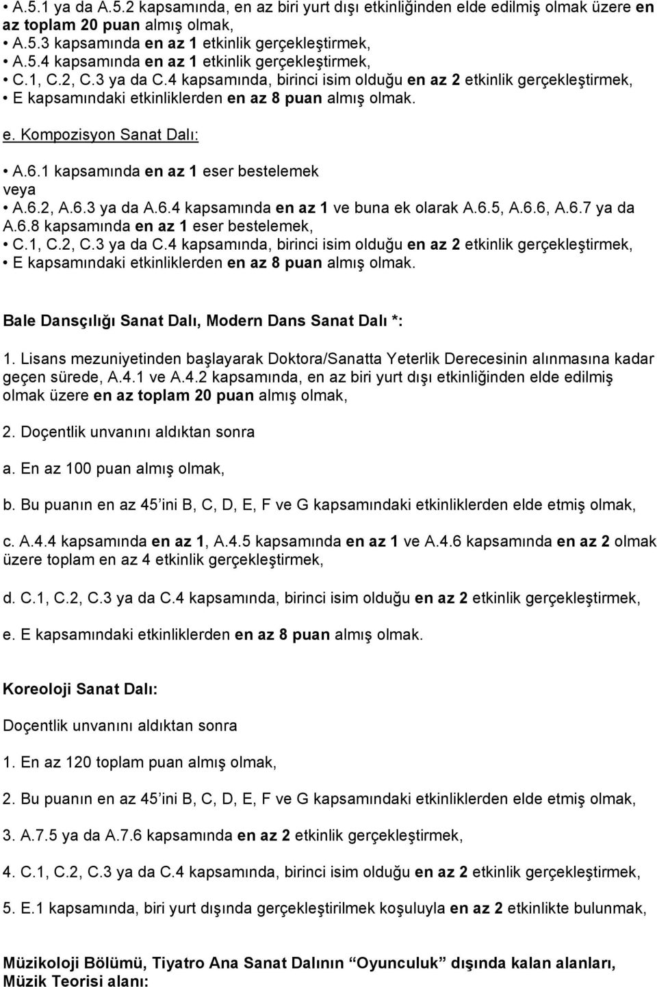 1 kapsam nda en az 1 eser bestelemek veya A.6.2, A.6.3 ya da A.6.4 kapsam nda en az 1 ve buna ek olarak A.6.5, A.6.6, A.6.7 ya da A.6.8 kapsam nda en az 1 eser bestelemek, C.1, C.2, C.3 ya da C.