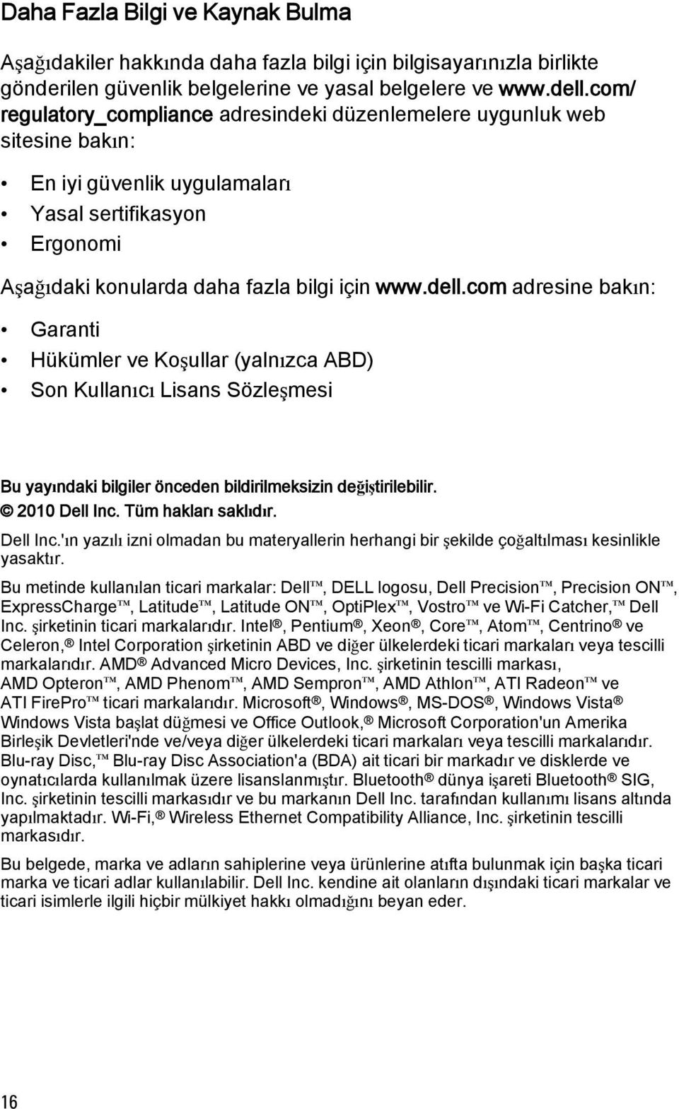 com adresine bakın: Garanti Hükümler ve Koşullar (yalnızca ABD) Son Kullanıcı Lisans Sözleşmesi Bu yayındaki bilgiler önceden bildirilmeksizin değiştirilebilir. 2010 Dell Inc. Tüm hakları saklıdır.