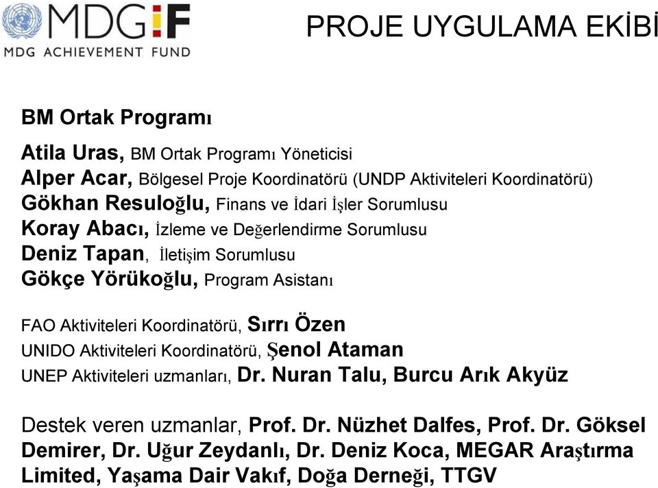 Aktiviteleri Koordinatörü, Sırrı Özen UNIDO Aktiviteleri Koordinatörü, Şenol Ataman UNEP Aktiviteleri uzmanları, Dr.