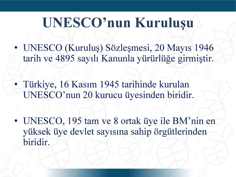 Türkiye, 16 Kasım 1945 tarihinde kurulan UNESCO nun 20 kurucu üyesinden