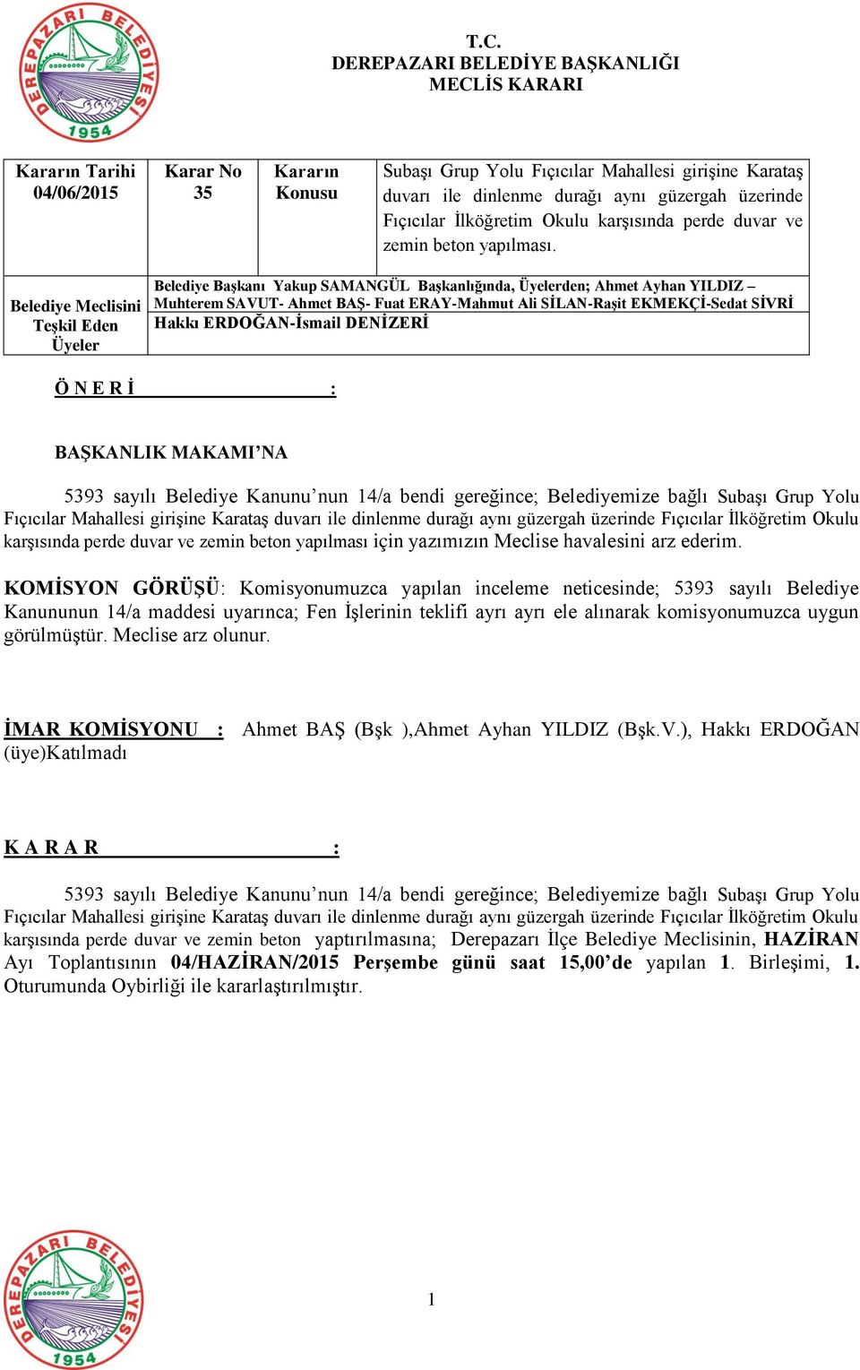 Fıçıcılar Mahallesi girişine Karataş duvarı ile dinlenme durağı aynı güzergah üzerinde Fıçıcılar İlköğretim Okulu karşısında perde duvar ve zemin beton yapılması için yazımızın Meclise havalesini arz