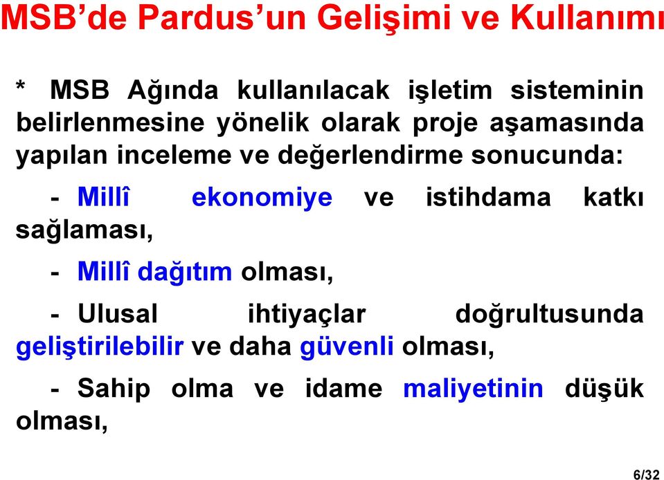 Millî ekonomiye ve istihdama katkı sağlaması, - Millî dağıtım olması, - Ulusal ihtiyaçlar