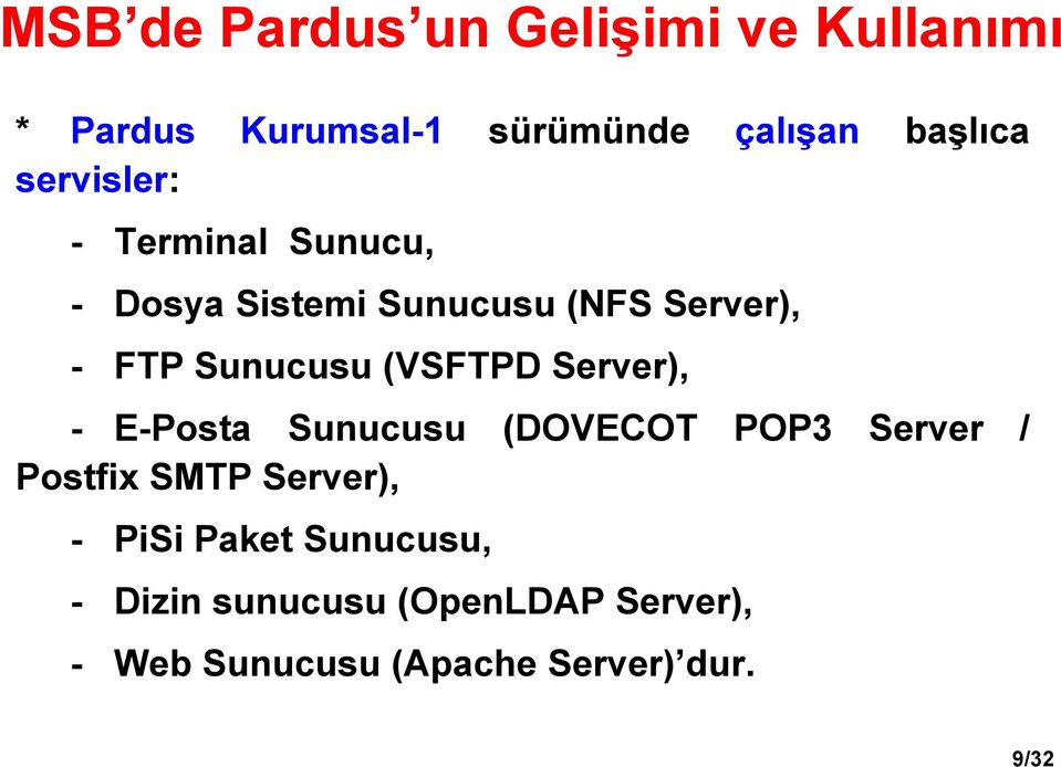 (VSFTPD Server), - E-Posta Sunucusu (DOVECOT POP3 Server / Postfix SMTP Server), - PiSi