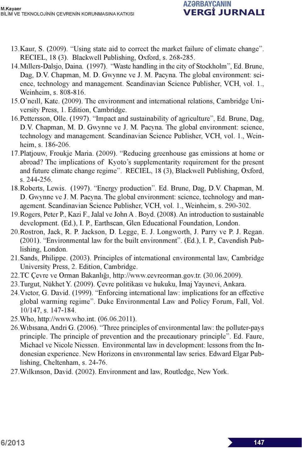 Scandinavian Science Publisher, VCH, vol. 1., Weinheim, s. 808-816. 15.O neıll, Kate. (2009). The environment and international relations, Cambridge University Press, 1. Edition, Cambridge. 16.