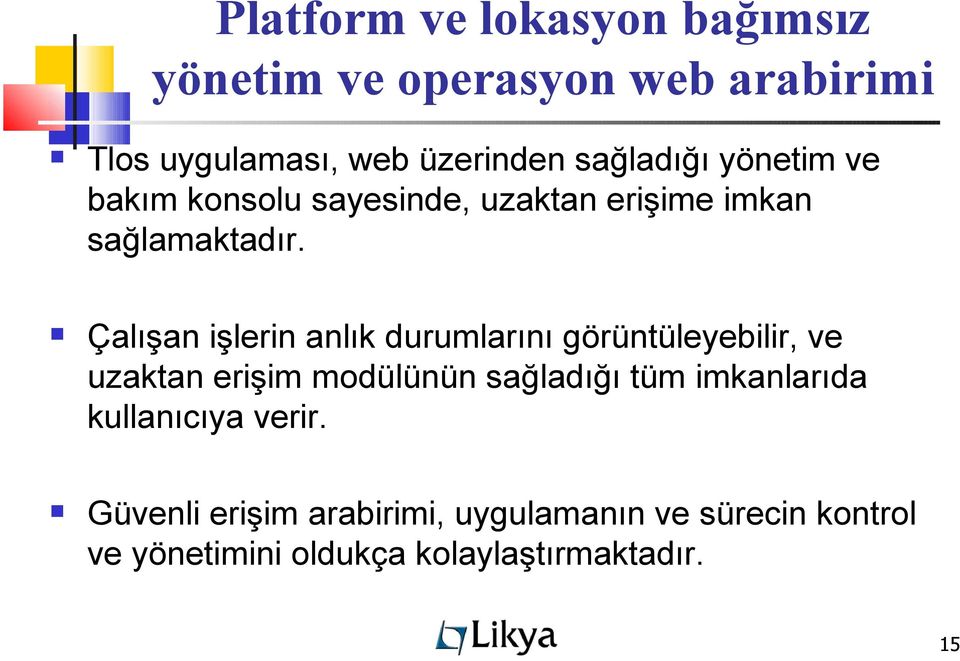 Çalışan işlerin anlık durumlarını görüntüleyebilir, ve uzaktan erişim modülünün sağladığı tüm