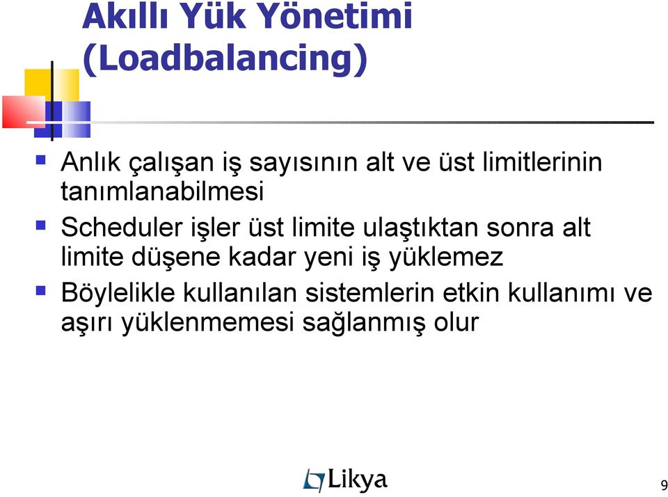 ulaştıktan sonra alt limite düşene kadar yeni iş yüklemez Böylelikle