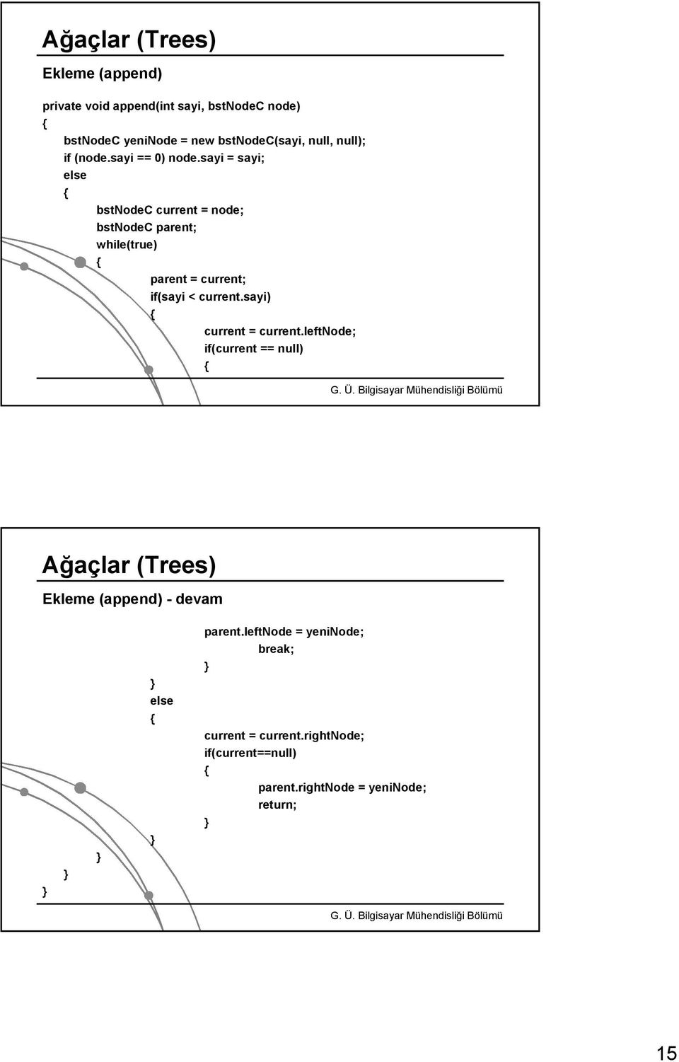 sayi = sayi; else bstnodec current = node; bstnodec parent; while(true) parent = current; if(sayi < current.