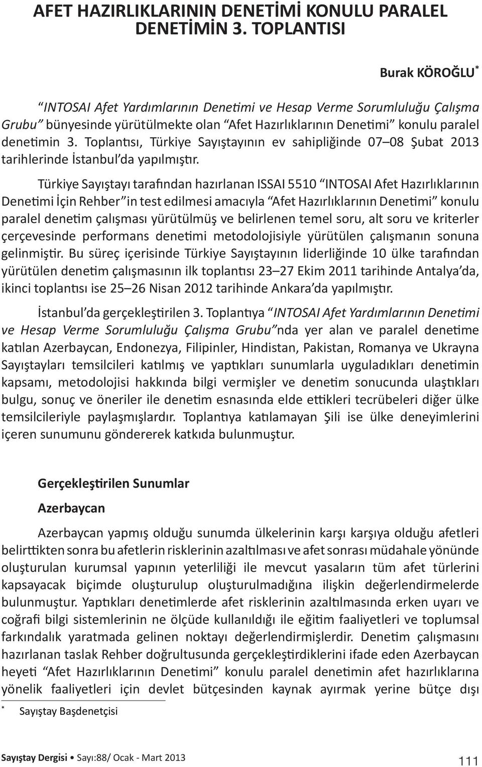 Toplantısı, Türkiye Sayıştayının ev sahipliğinde 07 08 Şubat 2013 tarihlerinde İstanbul da yapılmıştır.