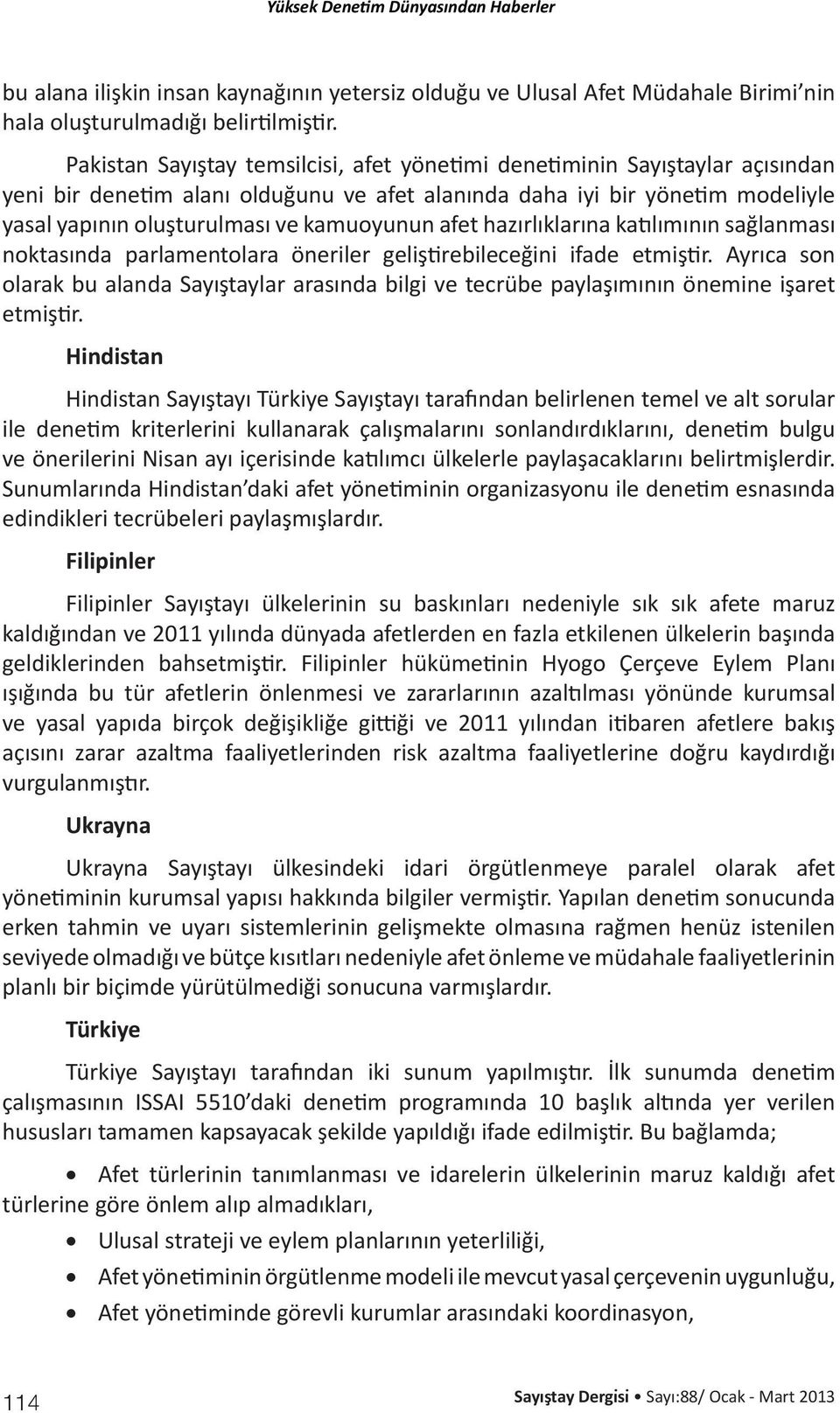 afet hazırlıklarına katılımının sağlanması noktasında parlamentolara öneriler geliştirebileceğini ifade etmiştir.