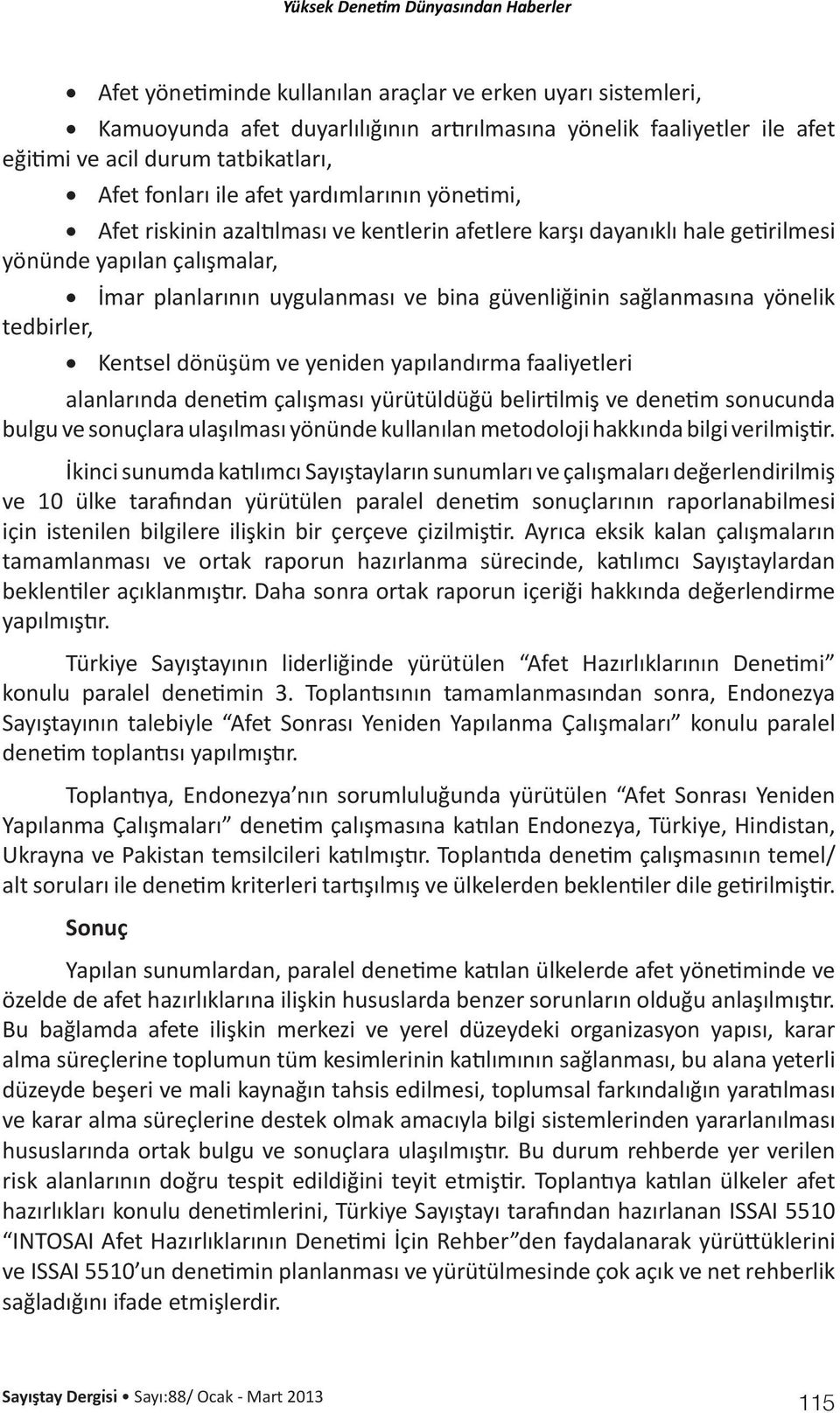 yönelik tedbirler, Kentsel dönüşüm ve yeniden yapılandırma faaliyetleri alanlarında denetim çalışması yürütüldüğü belirtilmiş ve denetim sonucunda bulgu ve sonuçlara ulaşılması yönünde kullanılan