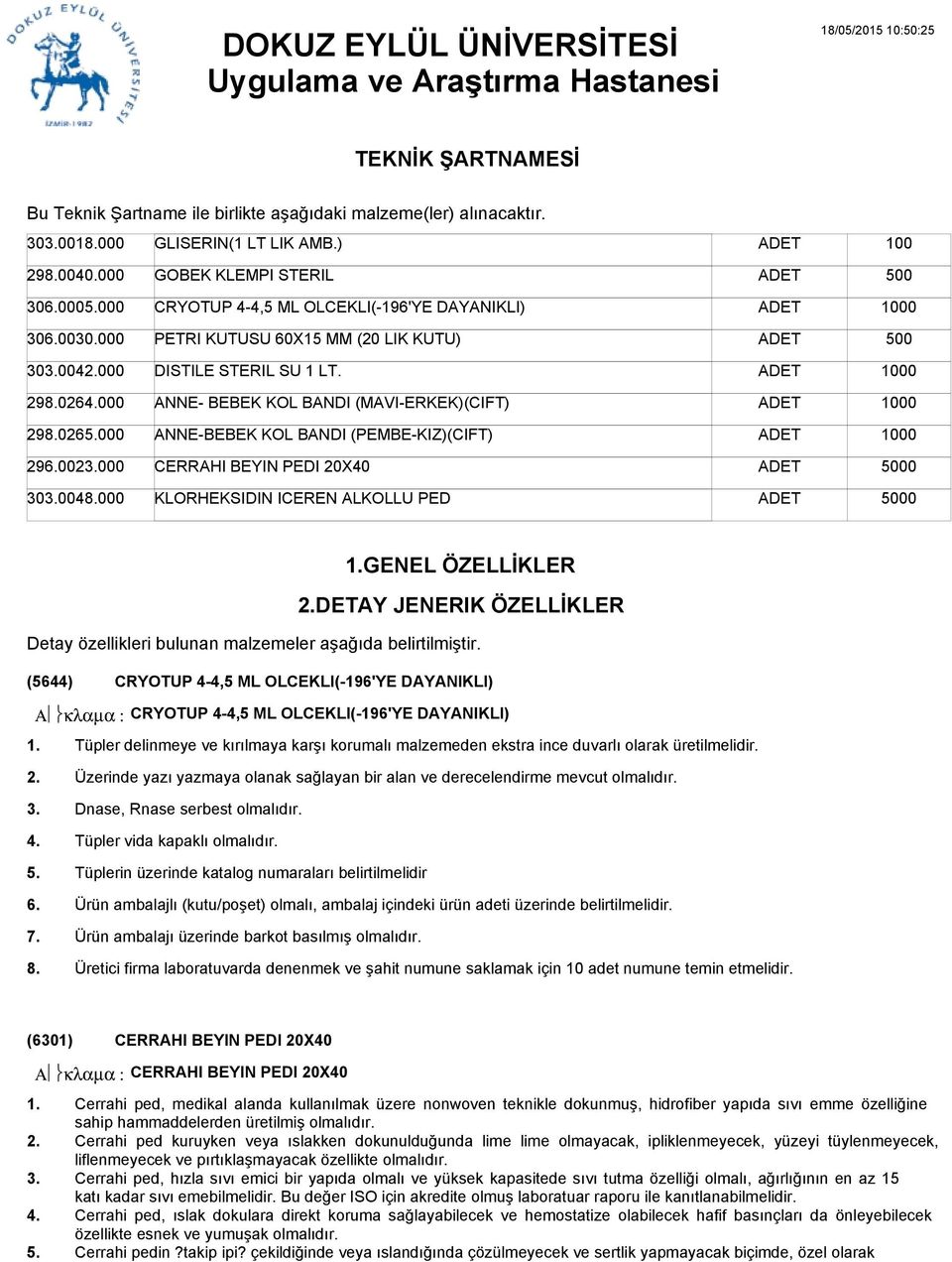 GENEL ÖZELLİKLER DETAY JENERIK ÖZELLİKLER Detay özellikleri bulunan malzemeler aşağıda belirtilmiştir. (5644) Α κλαµα : 1.