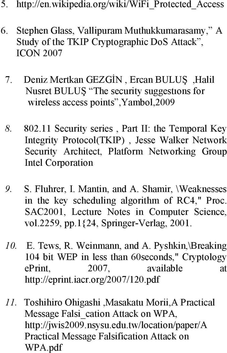 11 Security series, Part II: the Temporal Key Integrity Protocol(TKIP), Jesse Walker Network Security Architect, Platform Networking Group Intel Corporation 9. S. Fluhrer, I. Mantin, and A.
