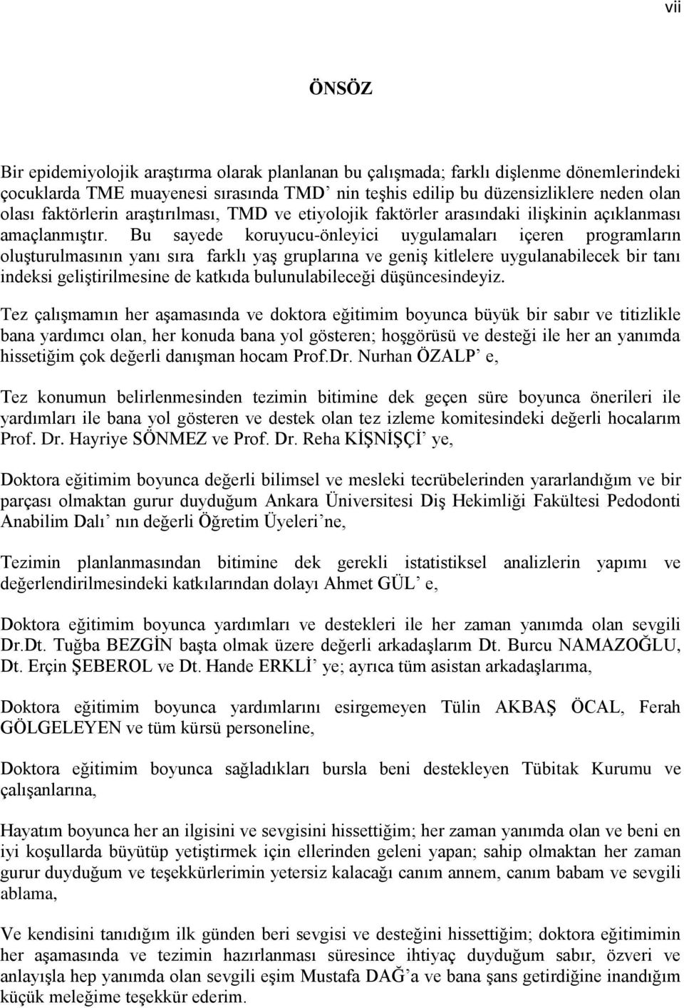 Bu sayede koruyucu-önleyici uygulamaları içeren programların oluşturulmasının yanı sıra farklı yaş gruplarına ve geniş kitlelere uygulanabilecek bir tanı indeksi geliştirilmesine de katkıda