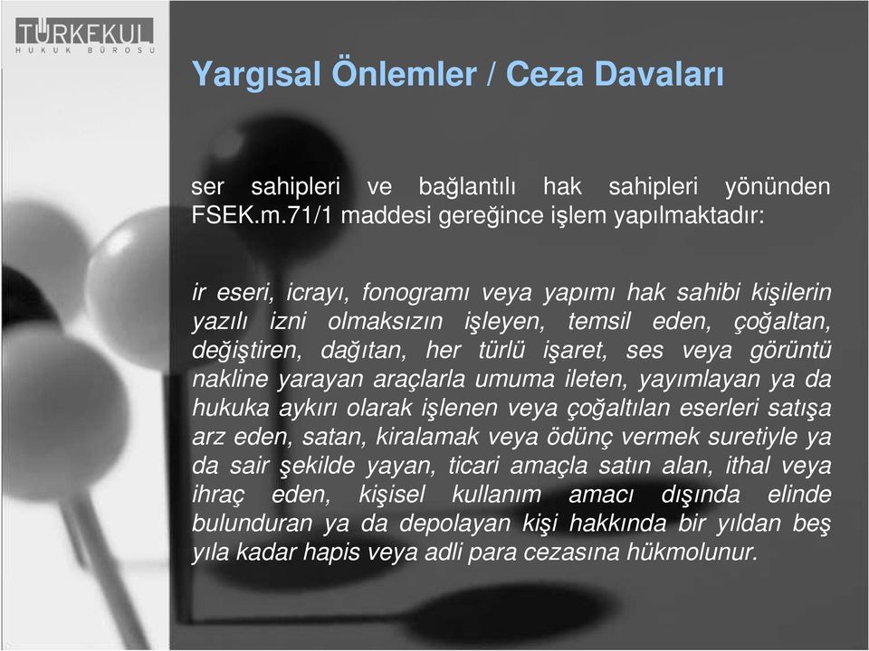 71/1 maddesi gereğince işlem yapılmaktadır: ir eseri, icrayı, fonogramı veya yapımı hak sahibi kişilerin yazılı izni olmaksızın işleyen, temsil eden, çoğaltan, değiştiren,