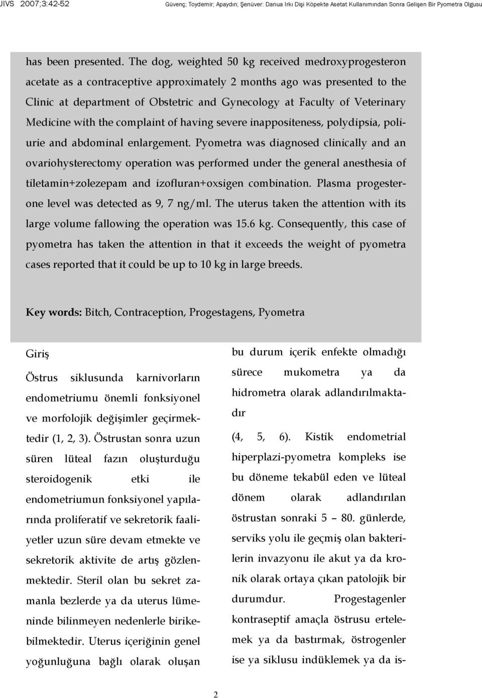 Veterinary Medicine with the complaint of having severe inappositeness, polydipsia, poliurie and abdominal enlargement.