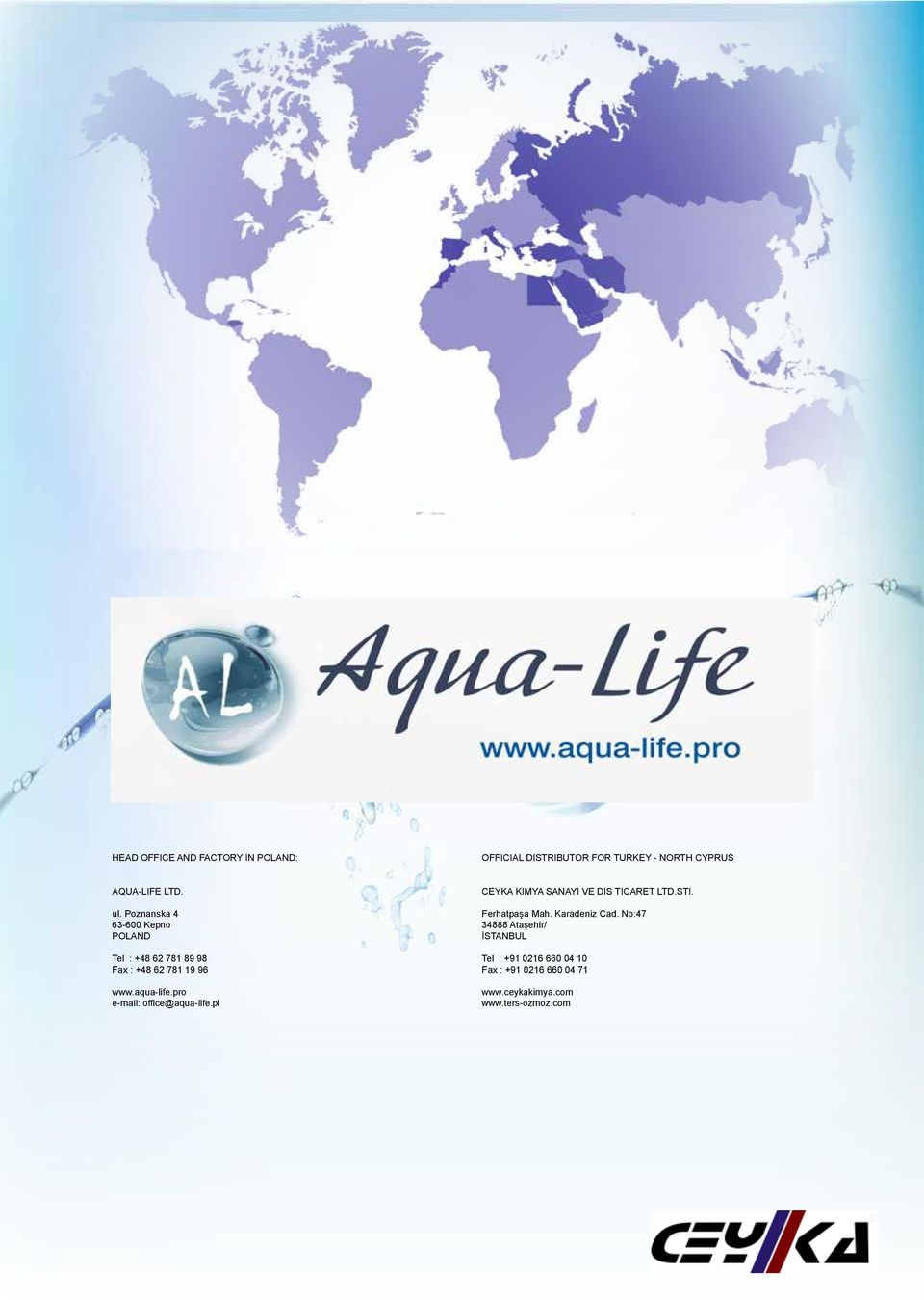 pro e-mail: office@aqua-life.pl CEYKA KIMYA SANAYI VE DIS TICARET LTD.STI. Ferhatpaşa Mah. Karadeniz Cad.