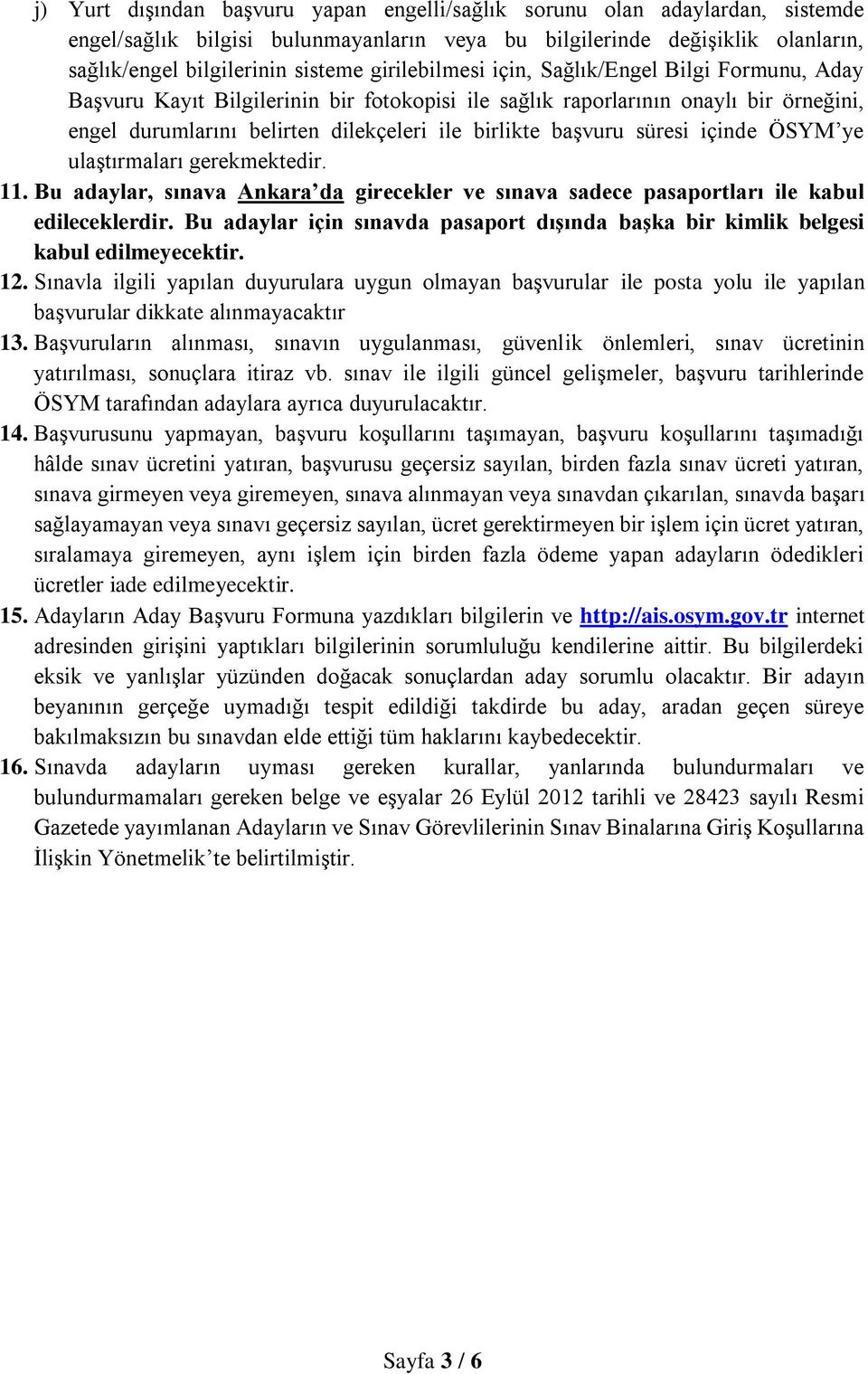 süresi içinde ÖSYM ye ulaştırmaları gerekmektedir. 11. Bu adaylar, sınava Ankara da girecekler ve sınava sadece pasaportları ile kabul edileceklerdir.