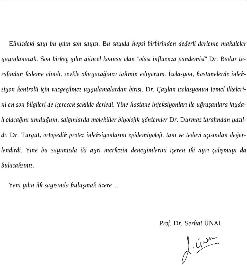 Çaylan izolasyonun temel ilkelerini en son bilgileri de içerecek flekilde derledi. Yine hastane infeksiyonlar ile u raflanlara faydal olaca n umdu um, salg nlarda moleküler biyolojik yöntemler Dr.