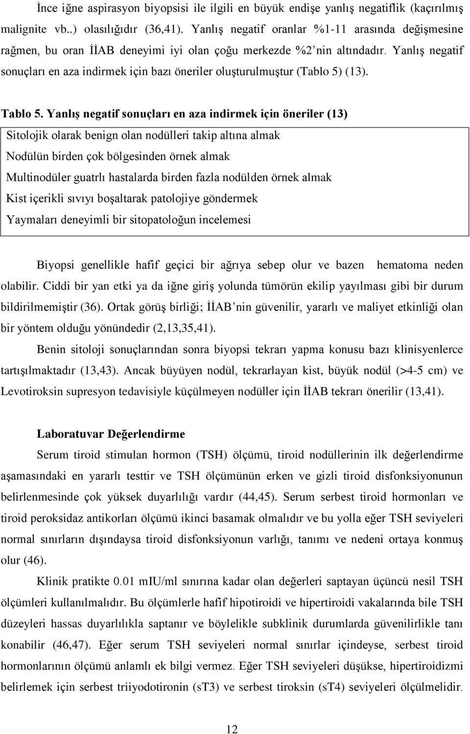 YanlıĢ negatif sonuçları en aza indirmek için bazı öneriler oluģturulmuģtur (Tablo 5) (13). Tablo 5.