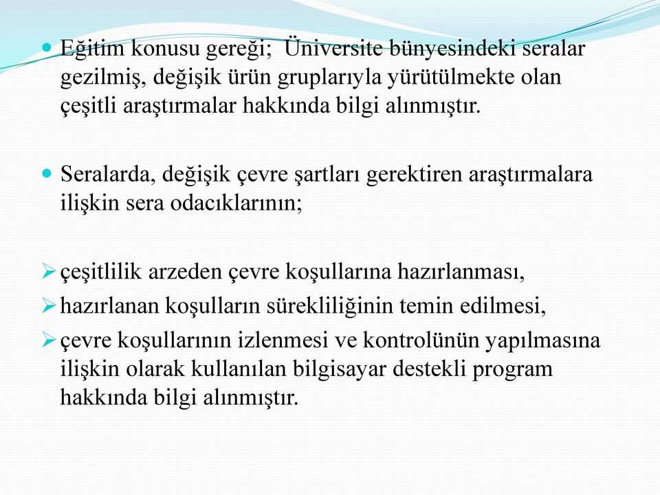 Seralarda, değişik çevre şartları gerektiren araştırmalara ilişkin sera odacıklarının; çeşitlilik arzeden çevre