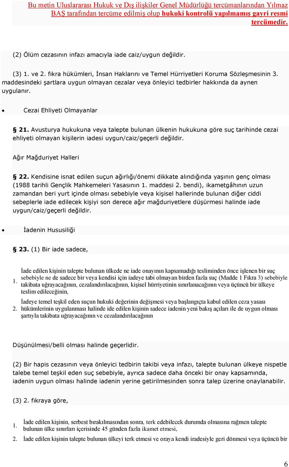 Avusturya hukukuna veya talepte bulunan ülkenin hukukuna göre suç tarihinde cezai ehliyeti olmayan kişilerin iadesi uygun/caiz/geçerli değildir.