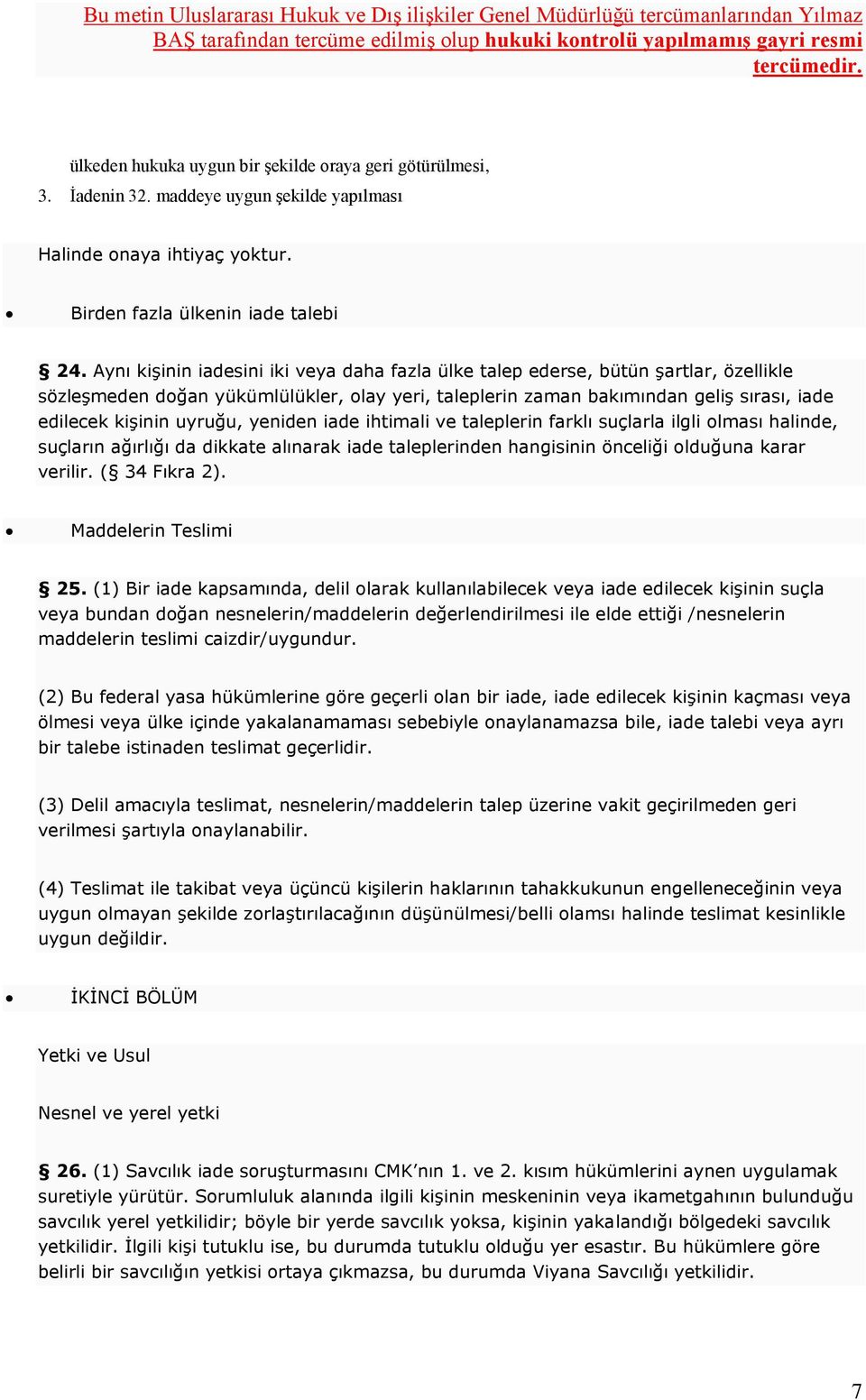 uyruğu, yeniden iade ihtimali ve taleplerin farklı suçlarla ilgli olması halinde, suçların ağırlığı da dikkate alınarak iade taleplerinden hangisinin önceliği olduğuna karar verilir. ( 34 Fıkra 2).