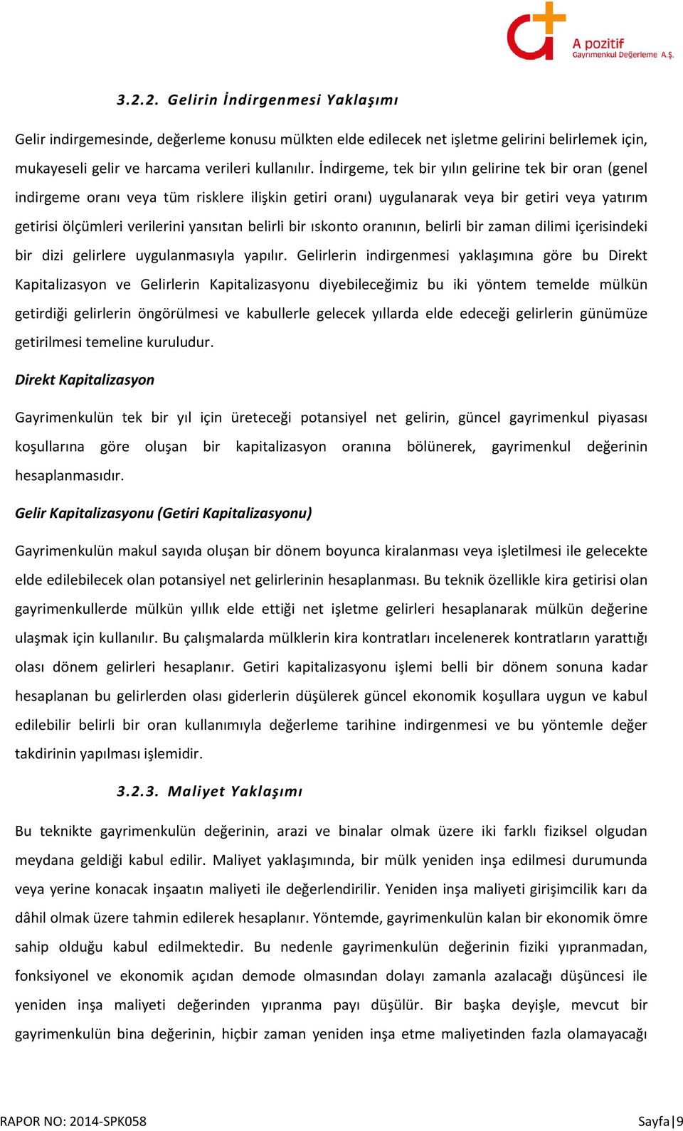 bir ıskonto oranının, belirli bir zaman dilimi içerisindeki bir dizi gelirlere uygulanmasıyla yapılır.