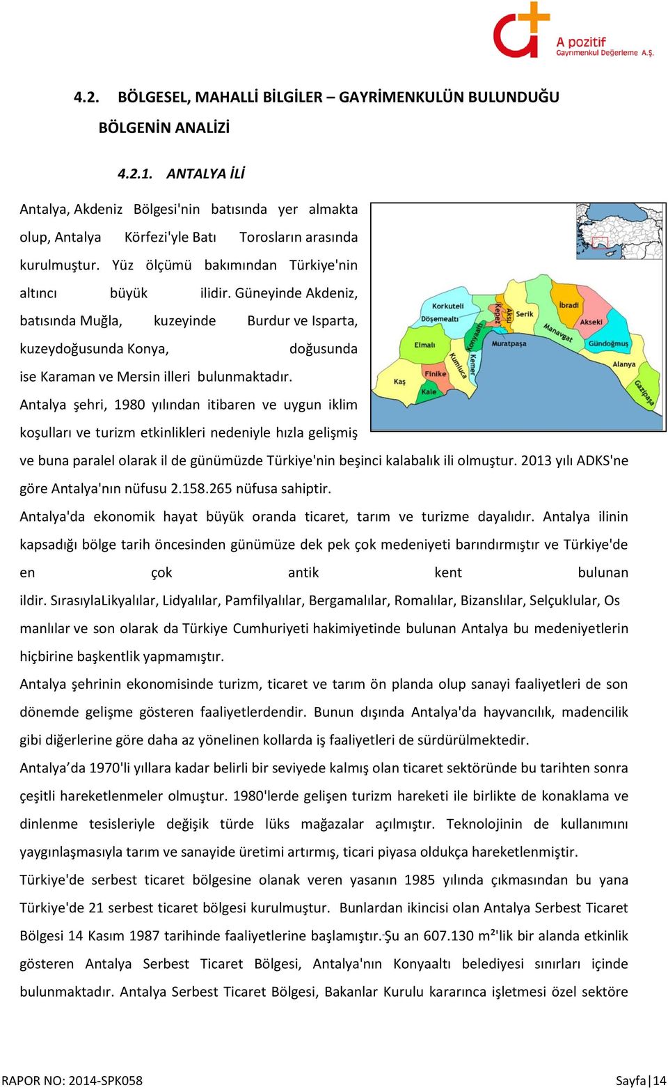 Güneyinde Akdeniz, batısında Muğla, kuzeyinde Burdur ve Isparta, kuzeydoğusunda Konya, doğusunda ise Karaman ve Mersin illeri bulunmaktadır.