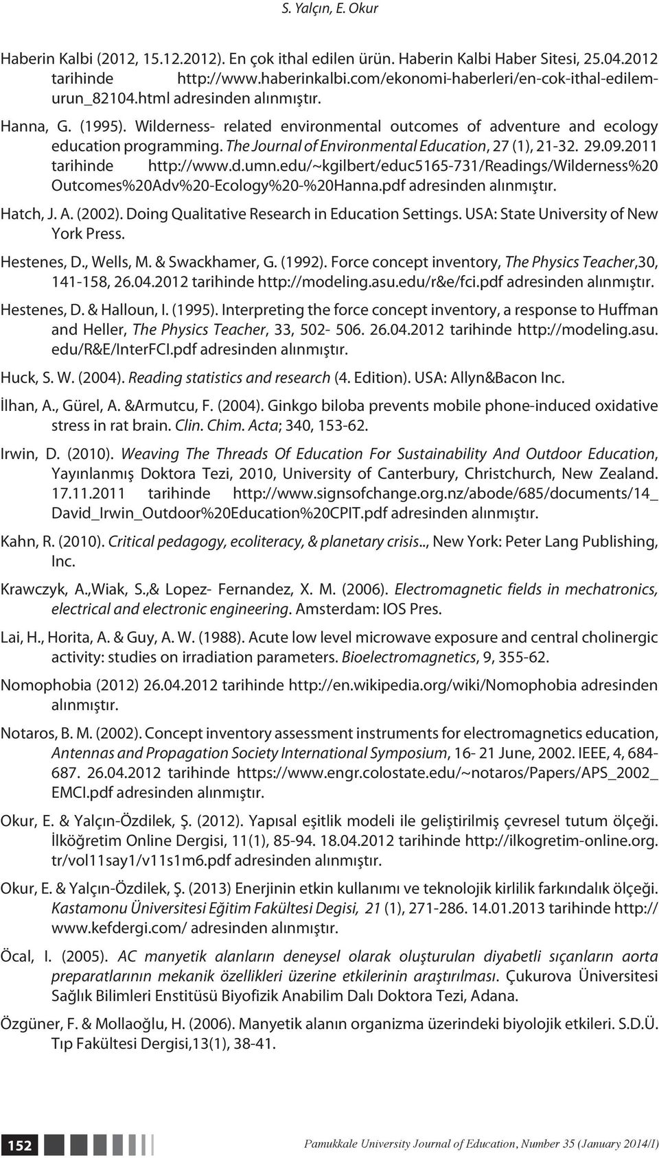 The Journal of Environental Education, 27 (1), 21-32. 29.09.2011 tarihinde http://www.d.un.edu/~kgilbert/educ5165-731/readings/wilderness%20 Outcoes%20Adv%20-Ecology%20-%20Hanna.