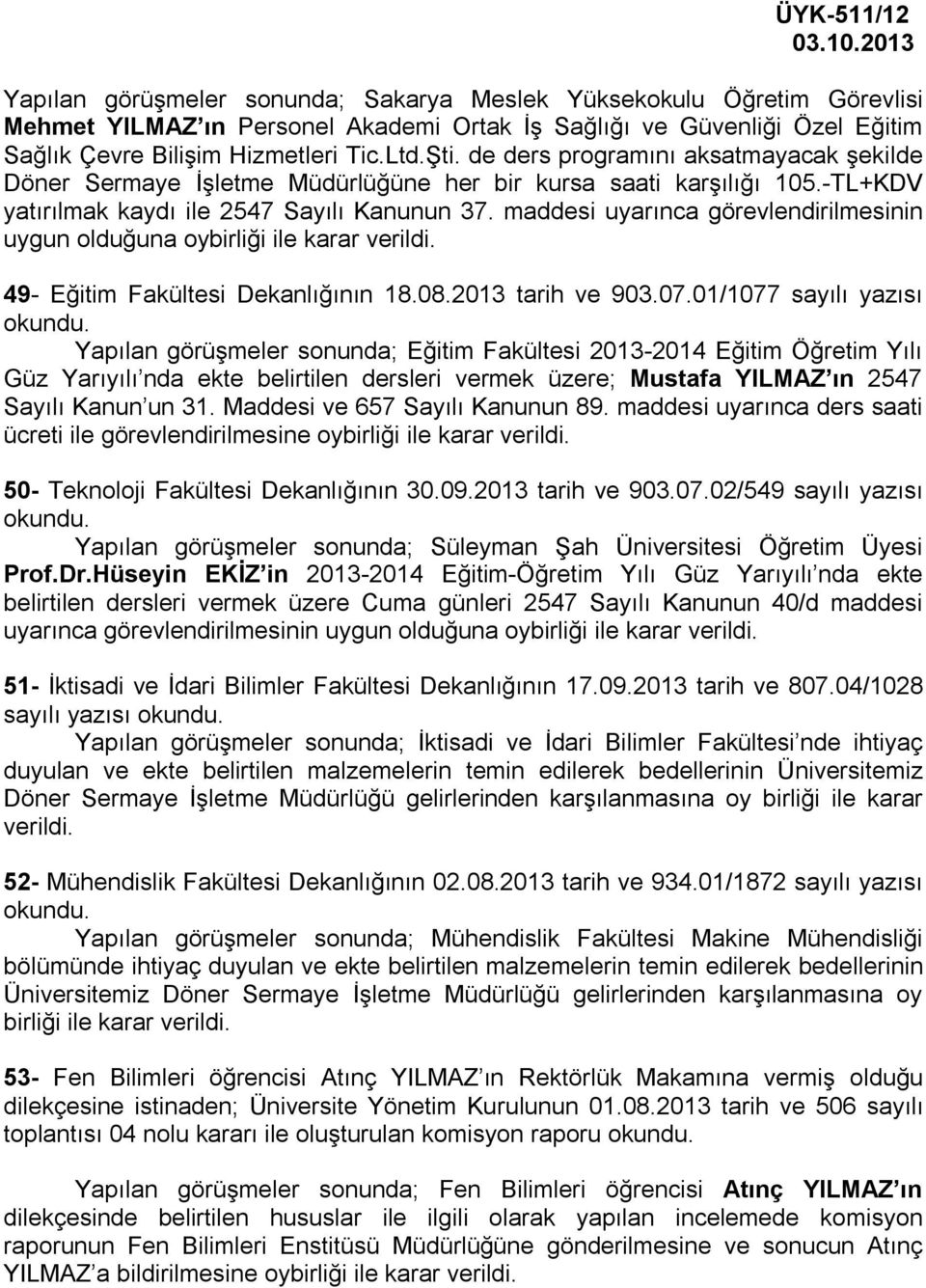 maddesi uyarınca görevlendirilmesinin uygun olduğuna oybirliği ile karar 49- Eğitim Fakültesi Dekanlığının 18.08.2013 tarih ve 903.07.