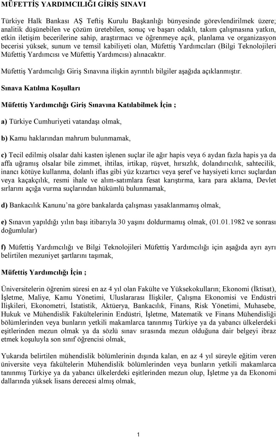 Teknolojileri Müfettiş Yardımcısı ve Müfettiş Yardımcısı) alınacaktır. Müfettiş Yardımcılığı Giriş Sınavına ilişkin ayrıntılı bilgiler aşağıda açıklanmıştır.