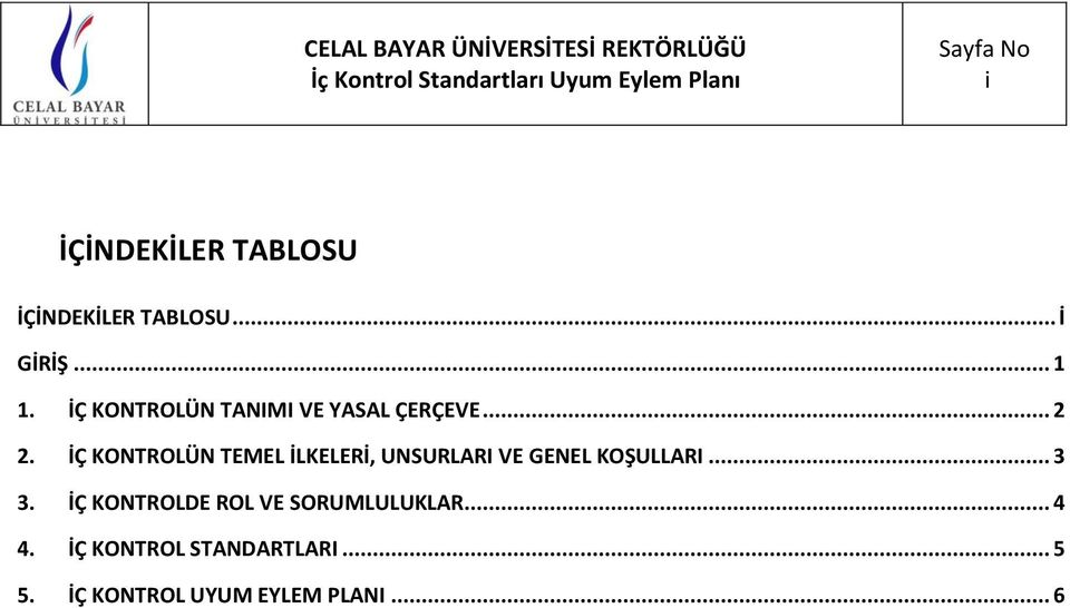 İÇ KONTROLÜN TEMEL İLKELERİ, UNSURLARI VE GENEL KOŞULLARI... 3 3.