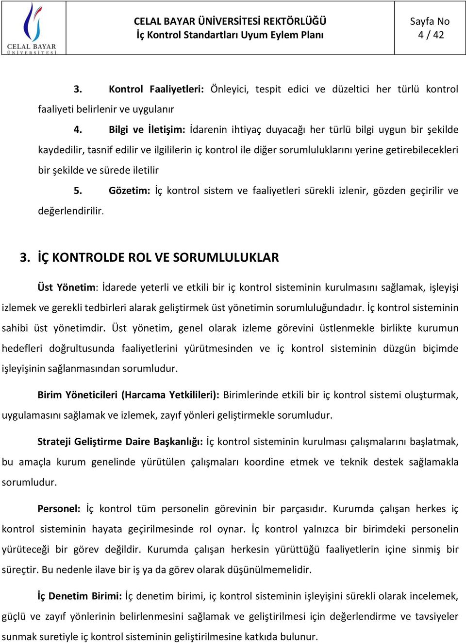 sürede iletilir 5. Gözetim: İç kontrol sistem ve faaliyetleri sürekli izlenir, gözden geçirilir ve değerlendirilir. 3.