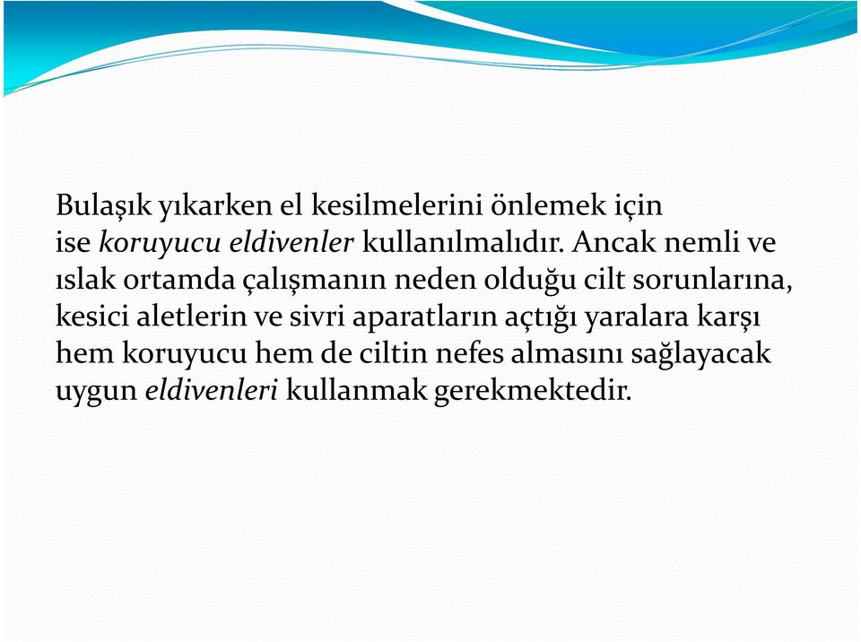 Ancak nemli ve ıslak ortamda çalışmanın neden olduğu cilt sorunlarına, kesici