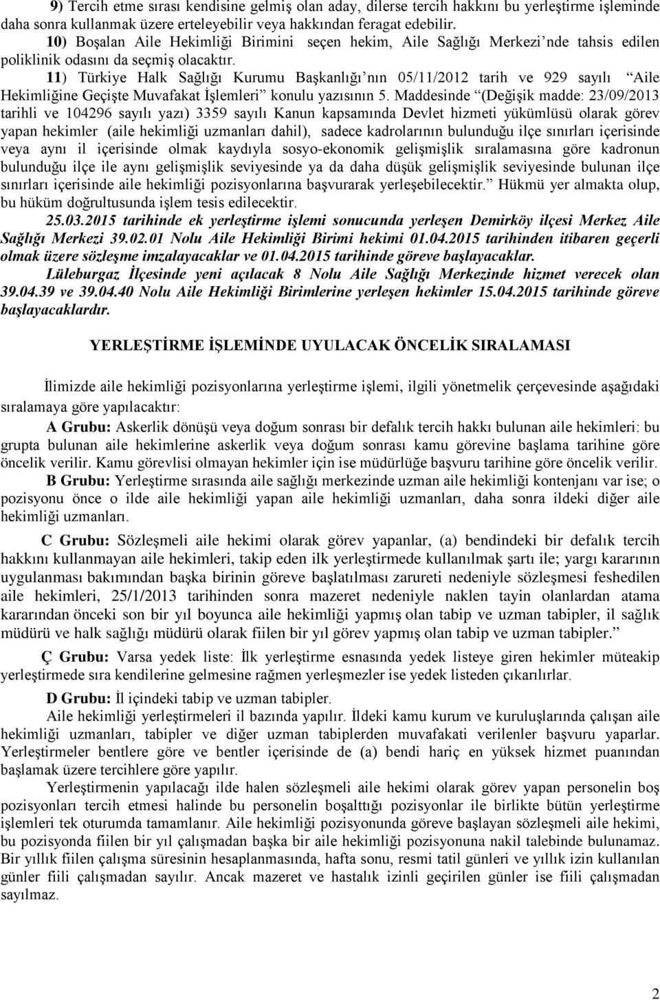 11) Türkiye Halk Sağlığı Kurumu Başkanlığı nın 05/11/2012 tarih ve 929 sayılı Aile Hekimliğine Geçişte Muvafakat İşlemleri konulu yazısının 5.