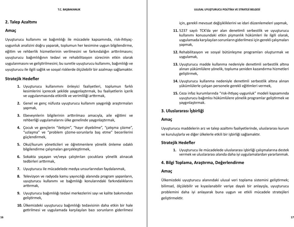 kullanımı, bağımlılığı ve uyuşturucu ile ilgili sağlık ve sosyal risklerde ölçülebilir bir azalmayı sağlamaktır. Stratejik Hedefler 1.